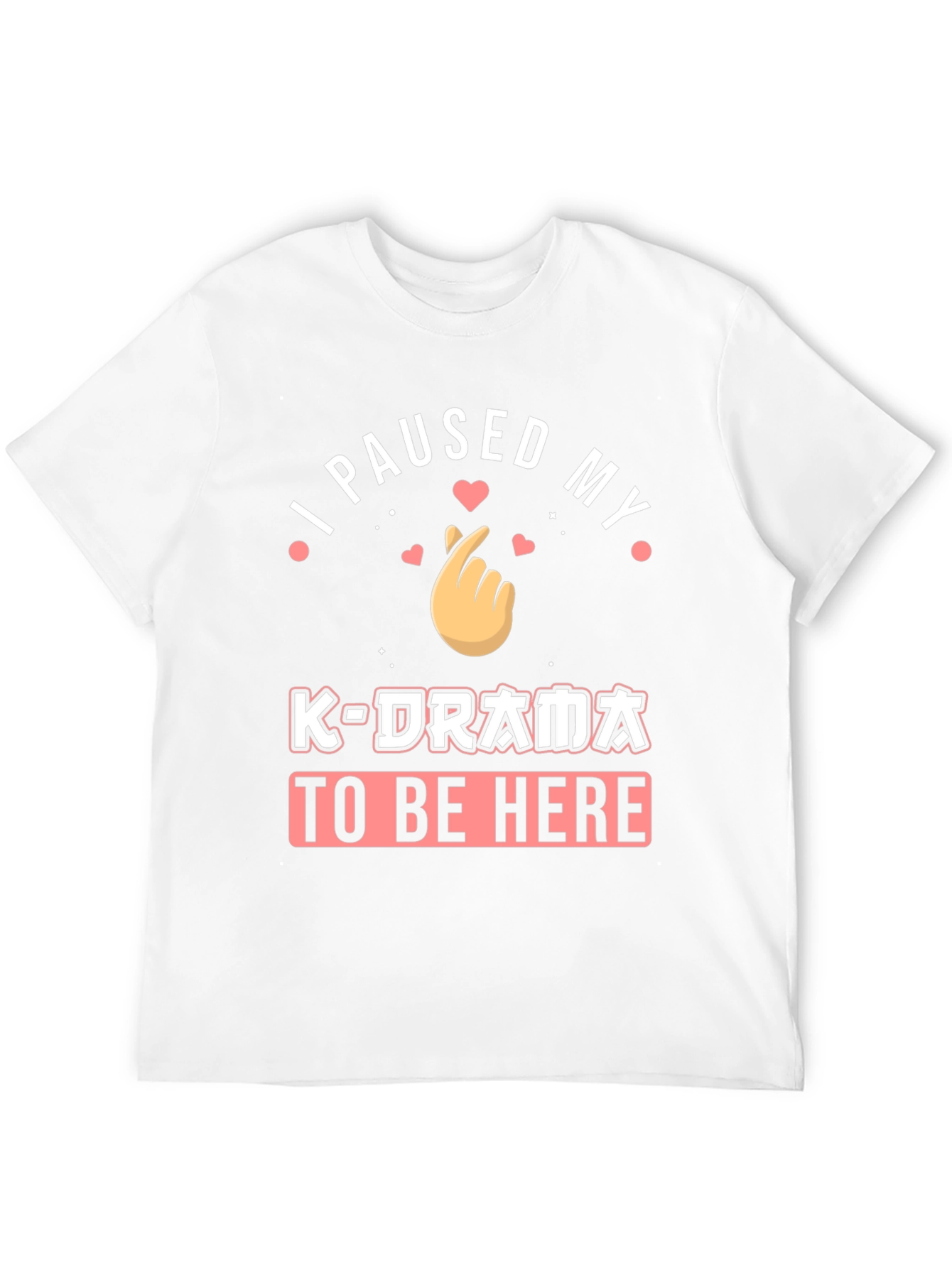 I Paused My K-Drama to Be Here T-Shirt