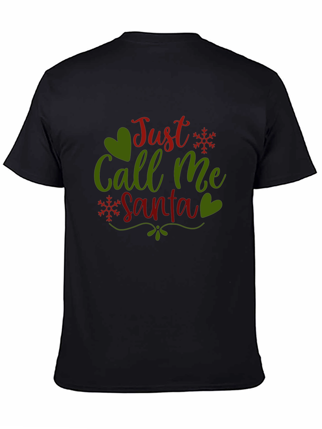 Just Call Me Santa T-Shirt - Holiday Festive Tee