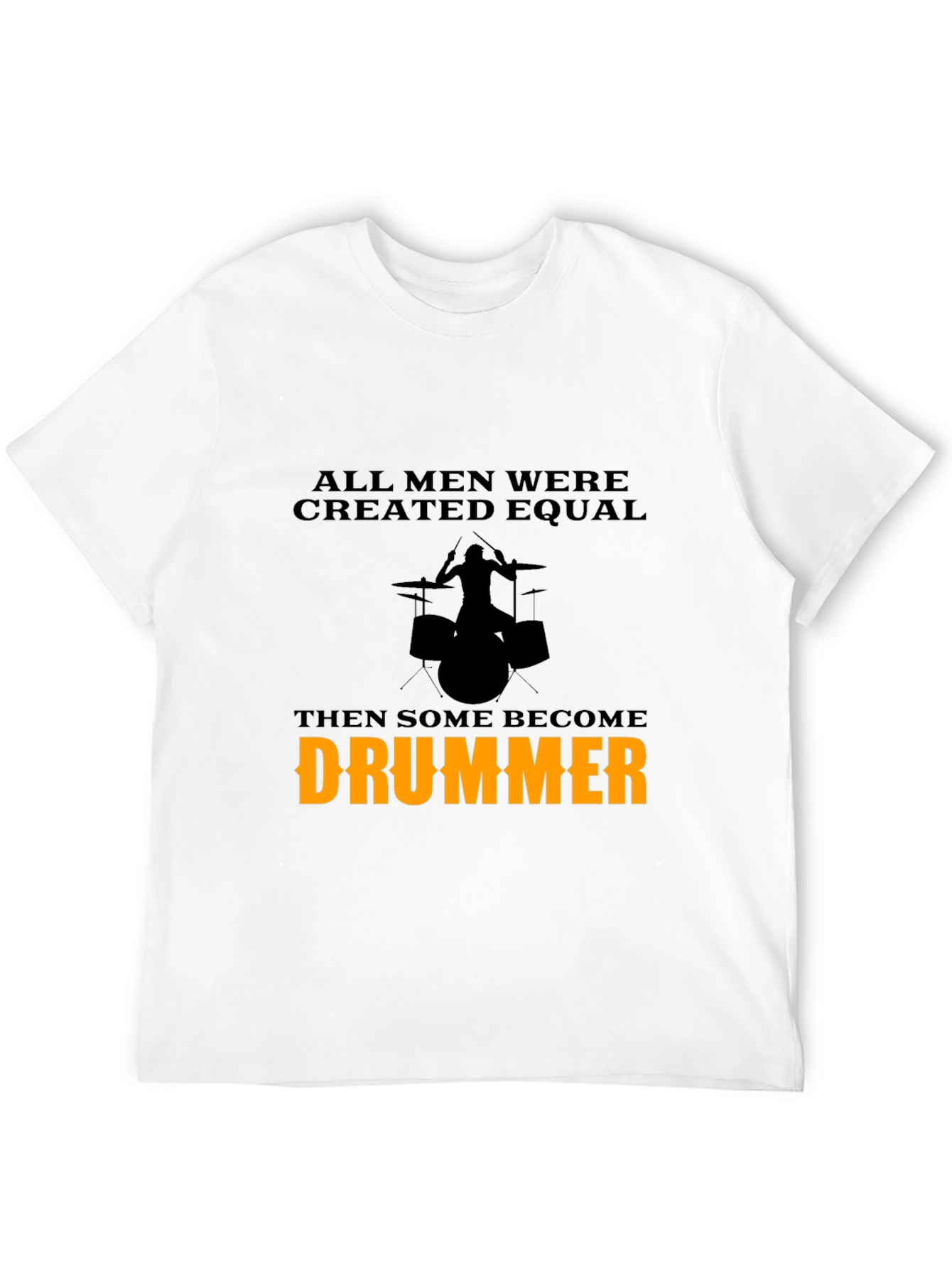 Drummer T-Shirt - All Men Are Created Equal