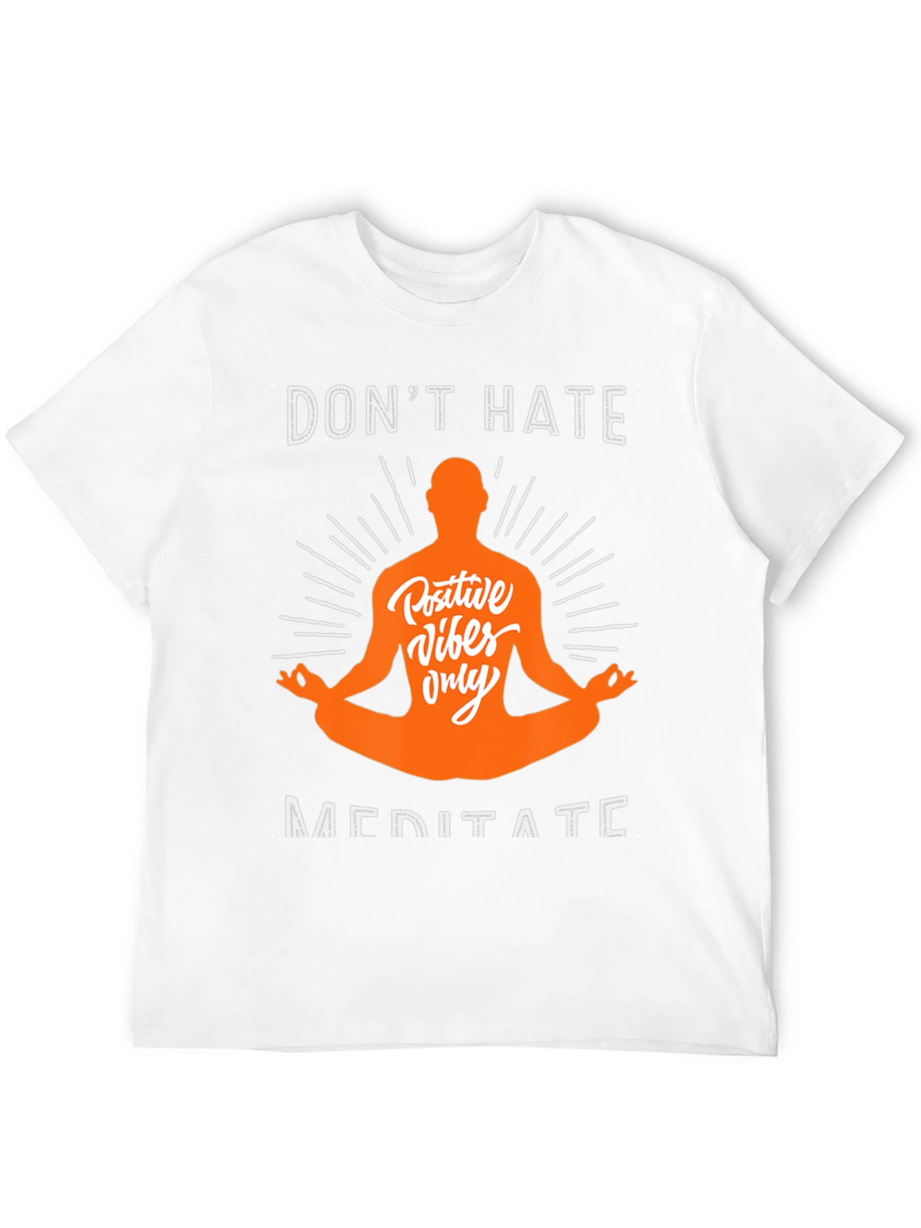 Dont Hate Meditate T-Shirt - Positive Vibes Only Tee