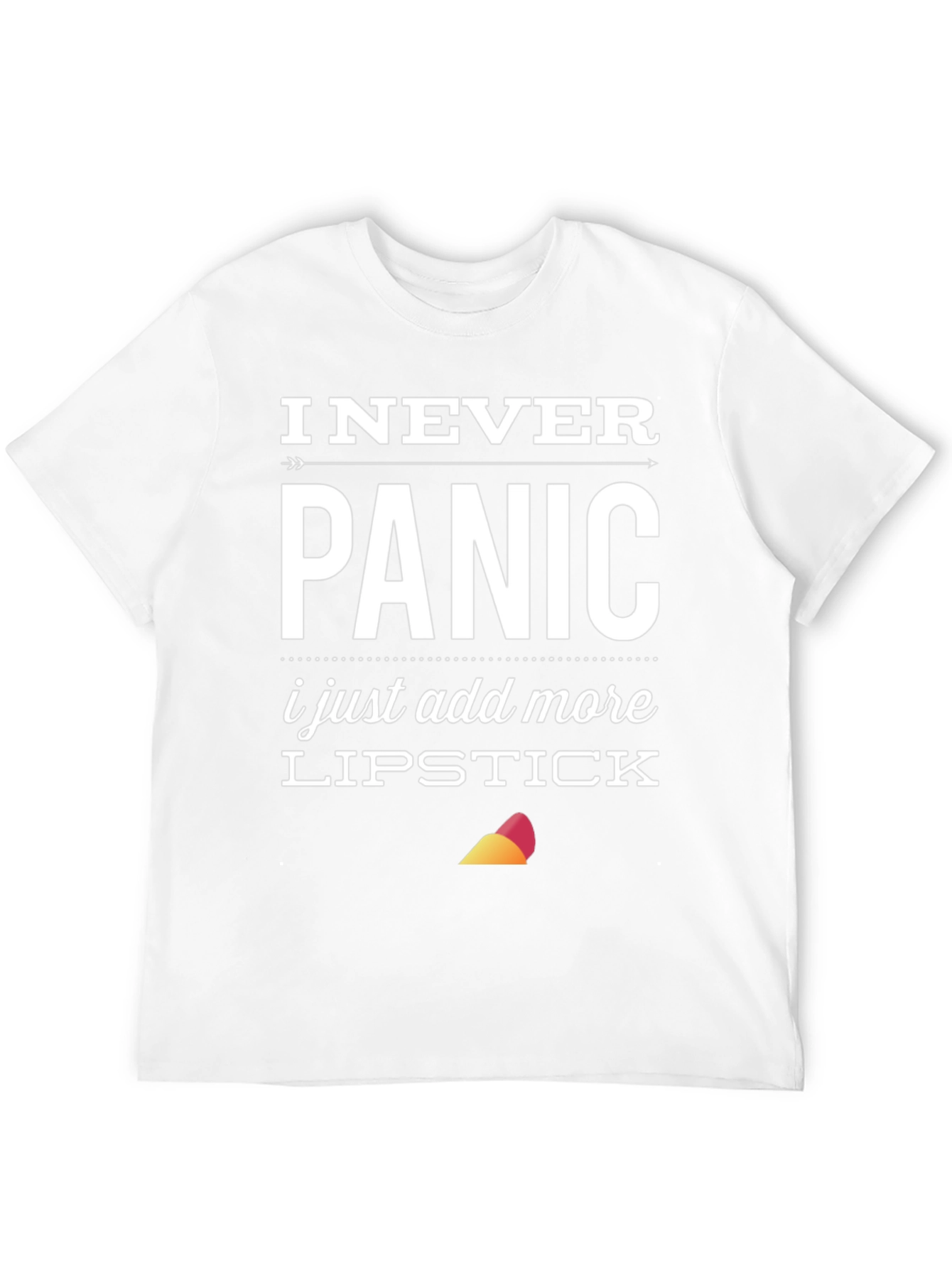 I Never Panic T-Shirt: Lipstick Funny Sarcastic