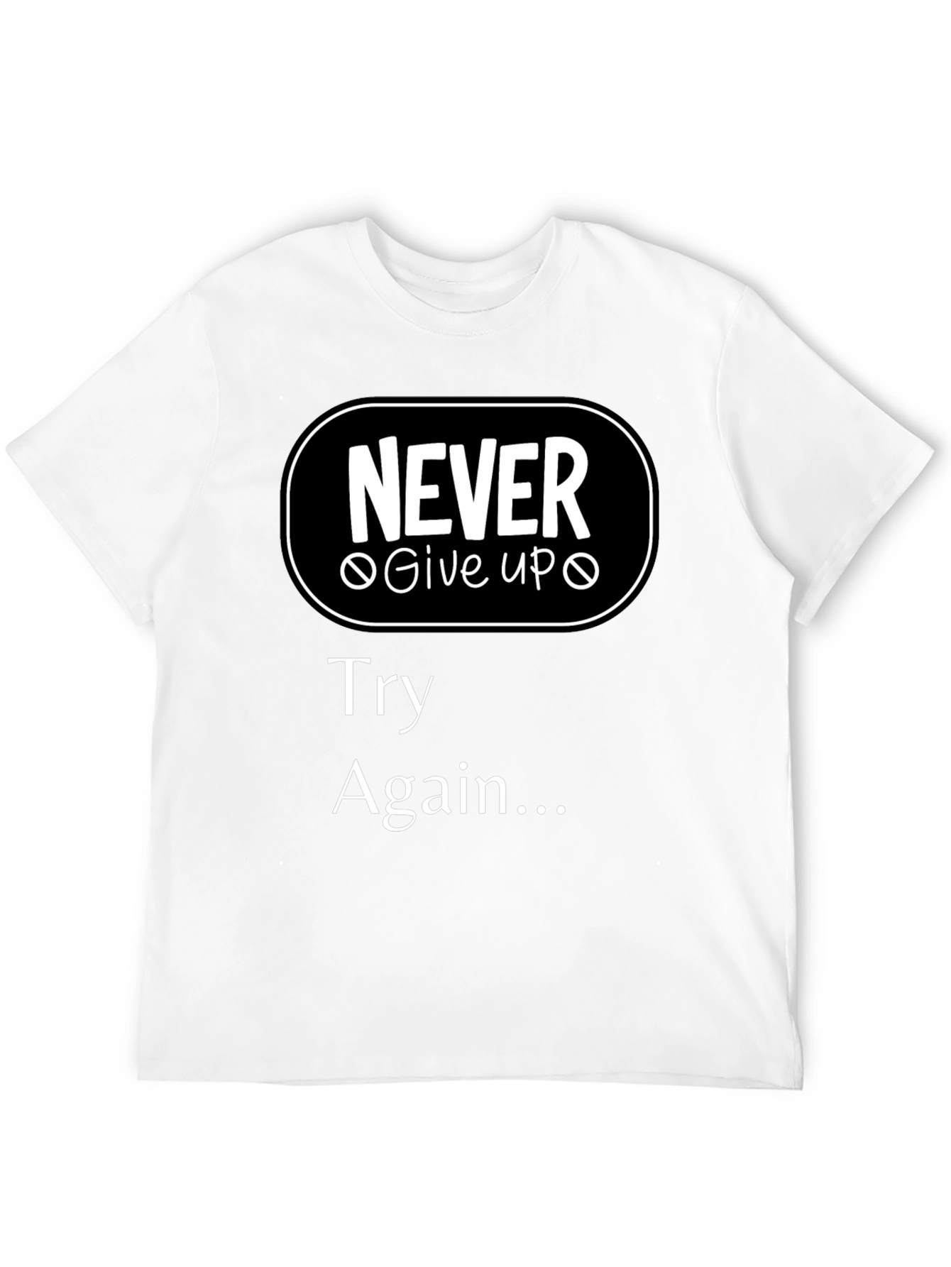 Never Give Up T-Shirt - Motivational Try Again Tee
