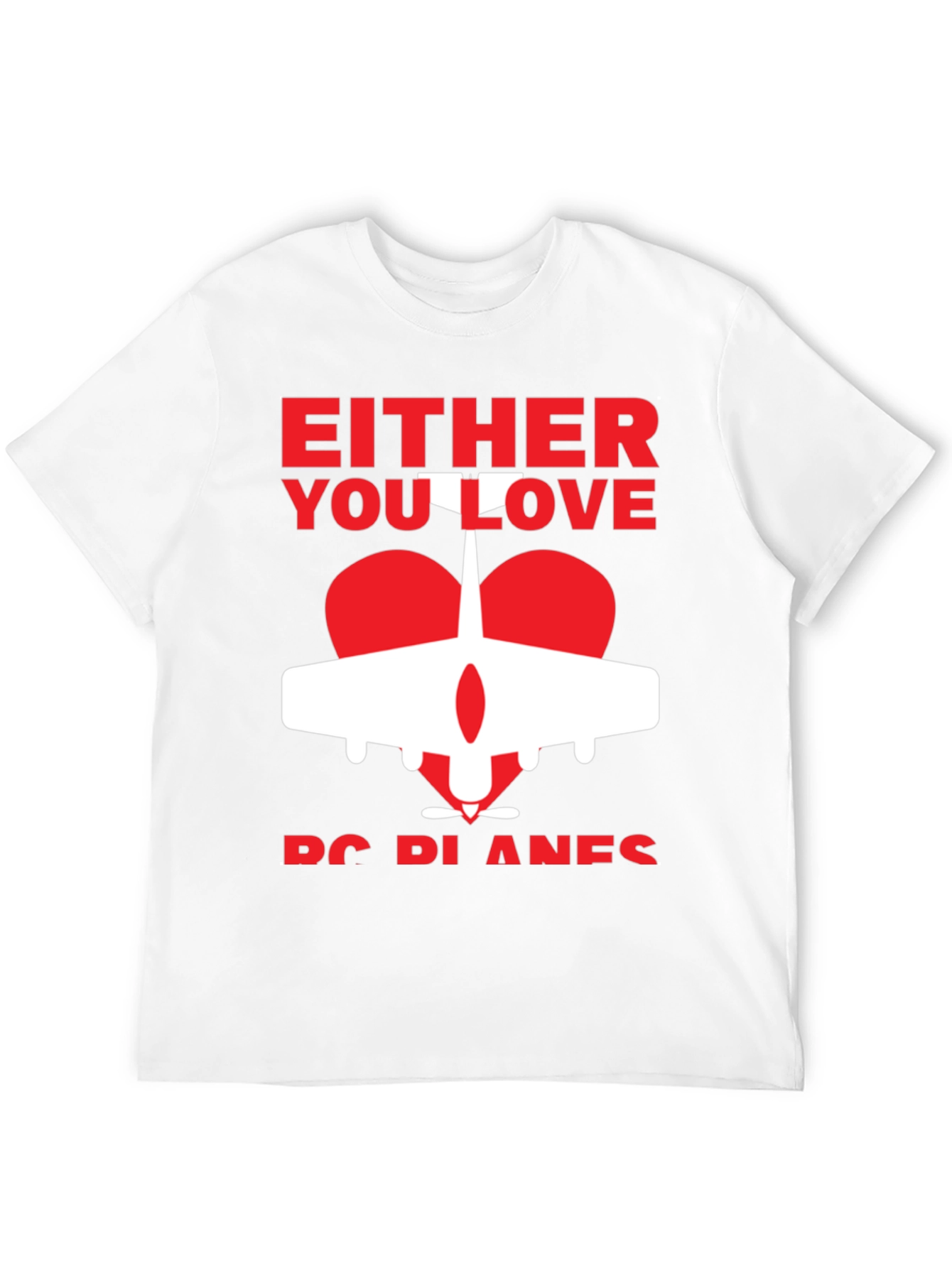 Either You Love RC Planes T-Shirt