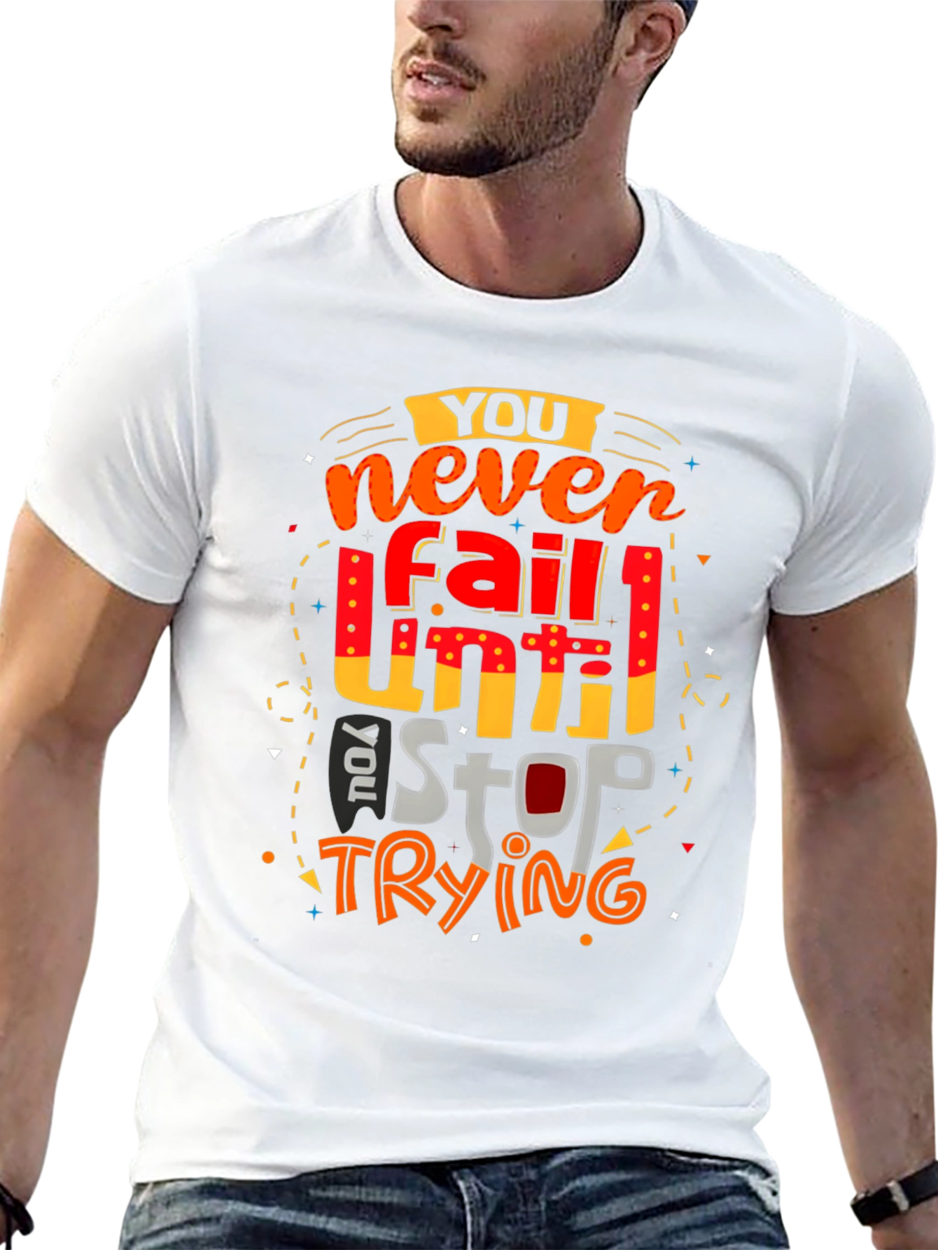 Motivational Graphic T-Shirt: Never Fail Until You Stop Trying