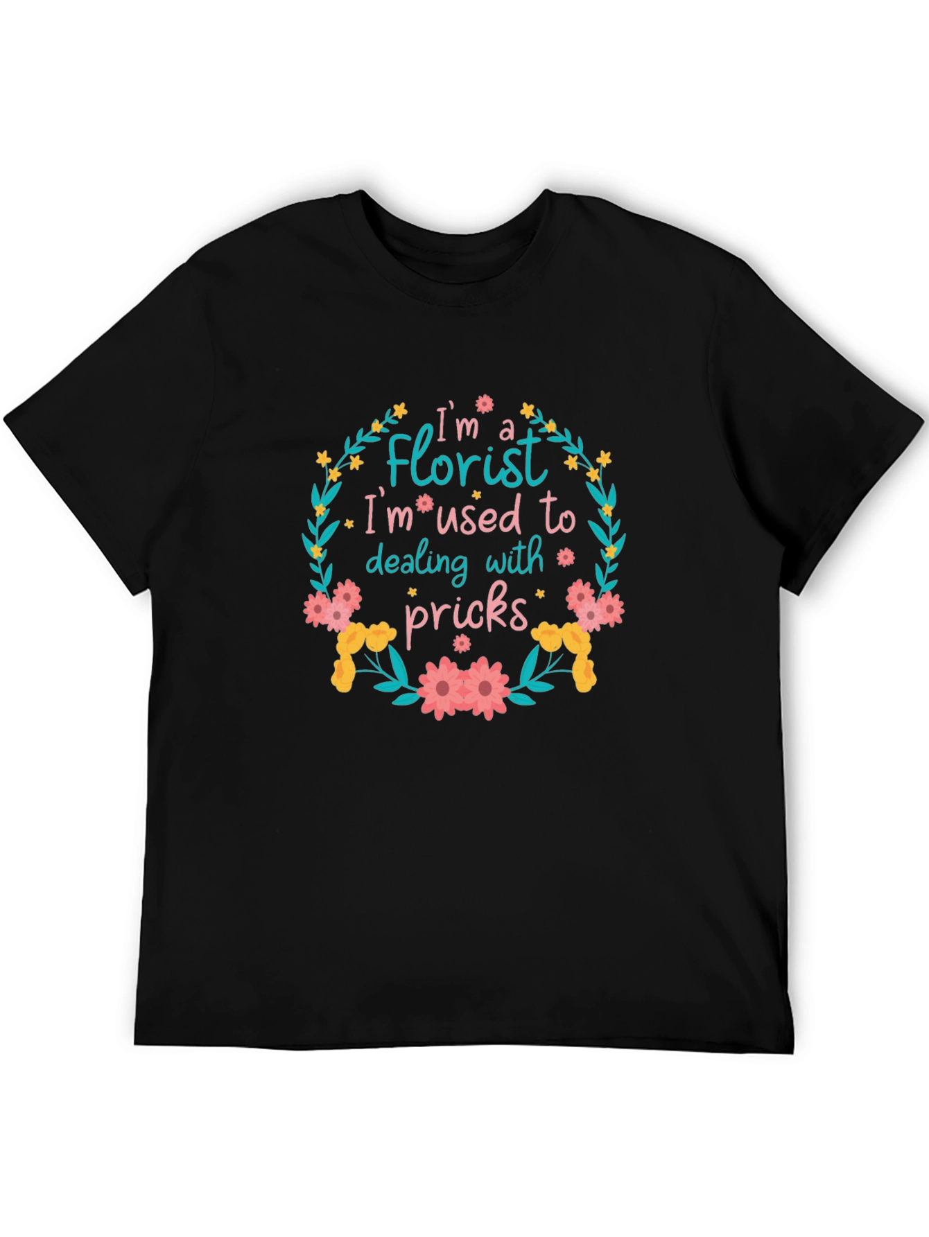 Florist T-Shirt: Im Used to Dealing With Pricks