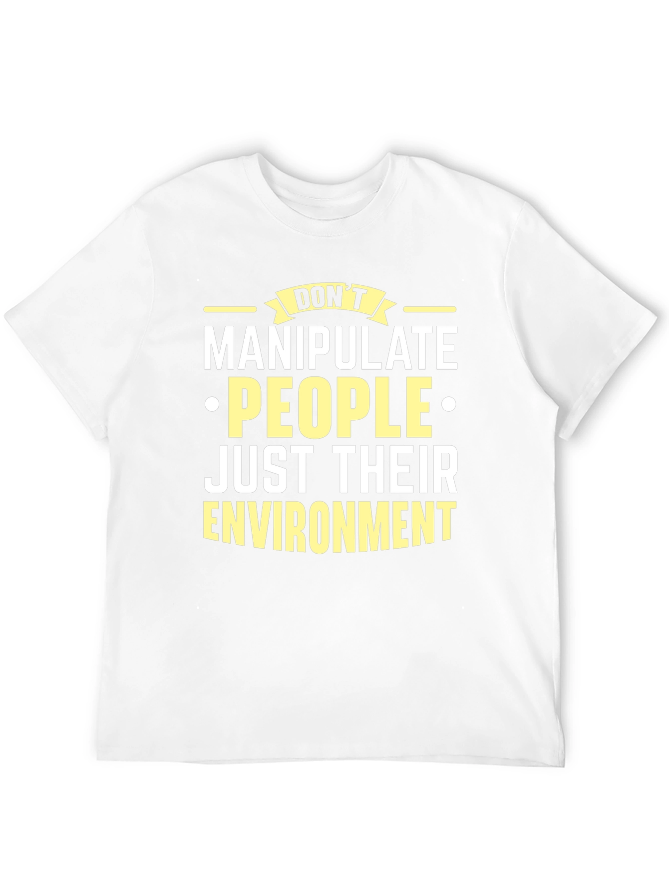Dont Manipulate People T-Shirt - Environment Focused Tee