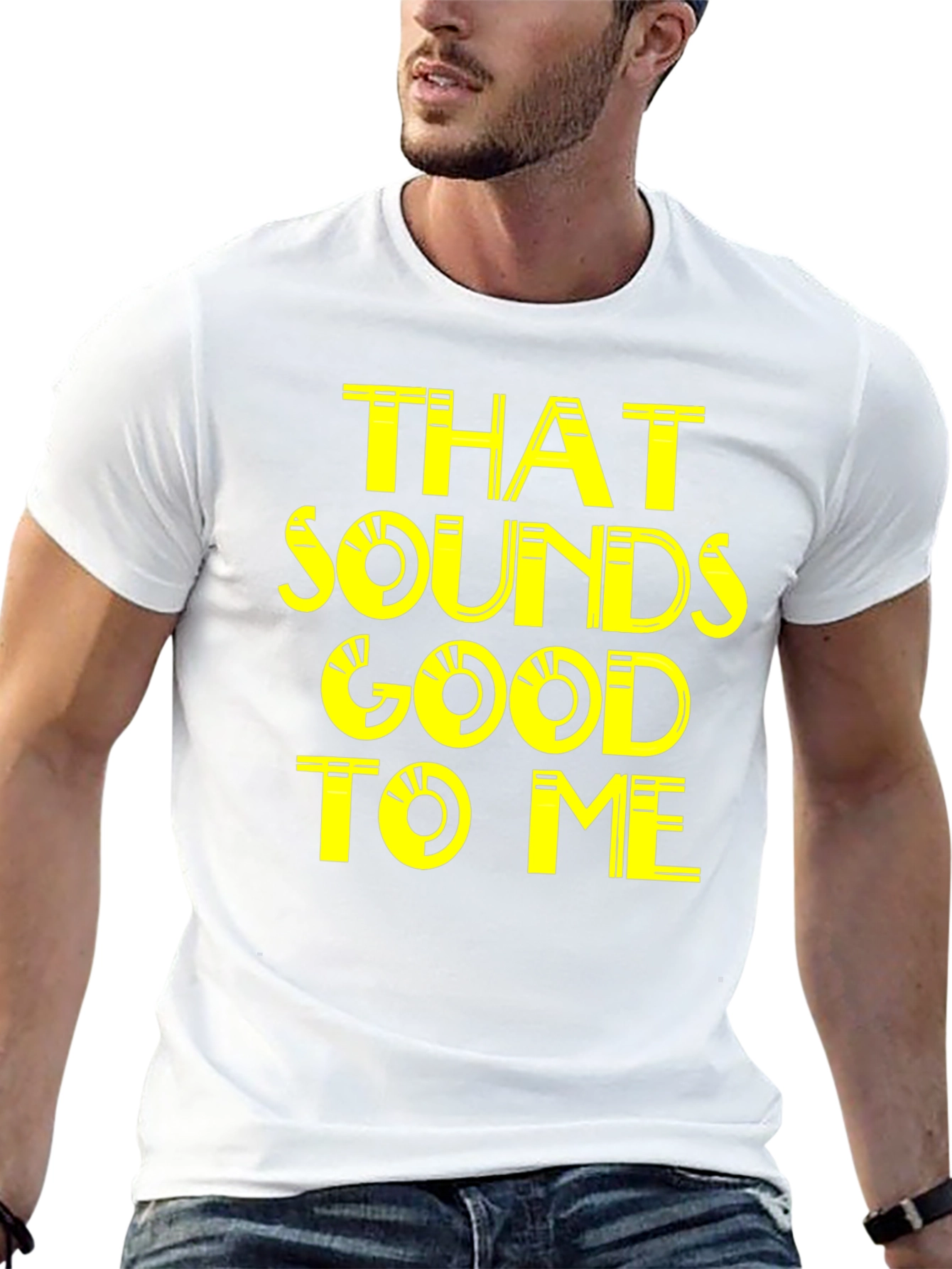 That Sounds Good To Me - Graphic Tee