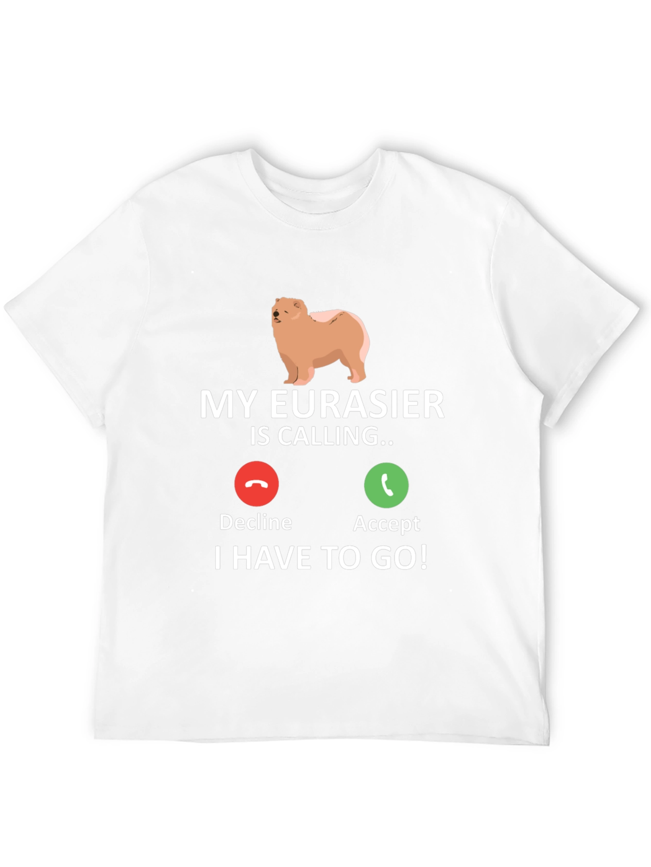 My Eurasier Is Calling T-Shirt - Dog Lover Gift