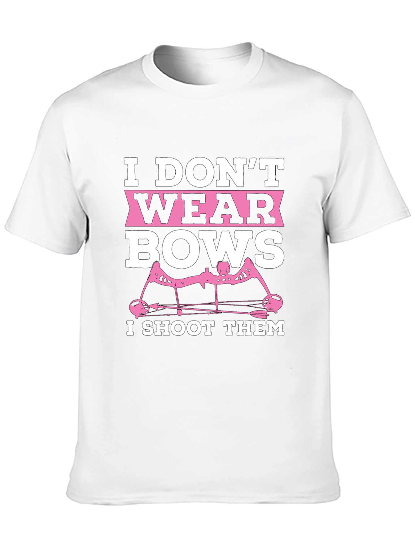I Dont Wear Bows I Shoot Them T-Shirt