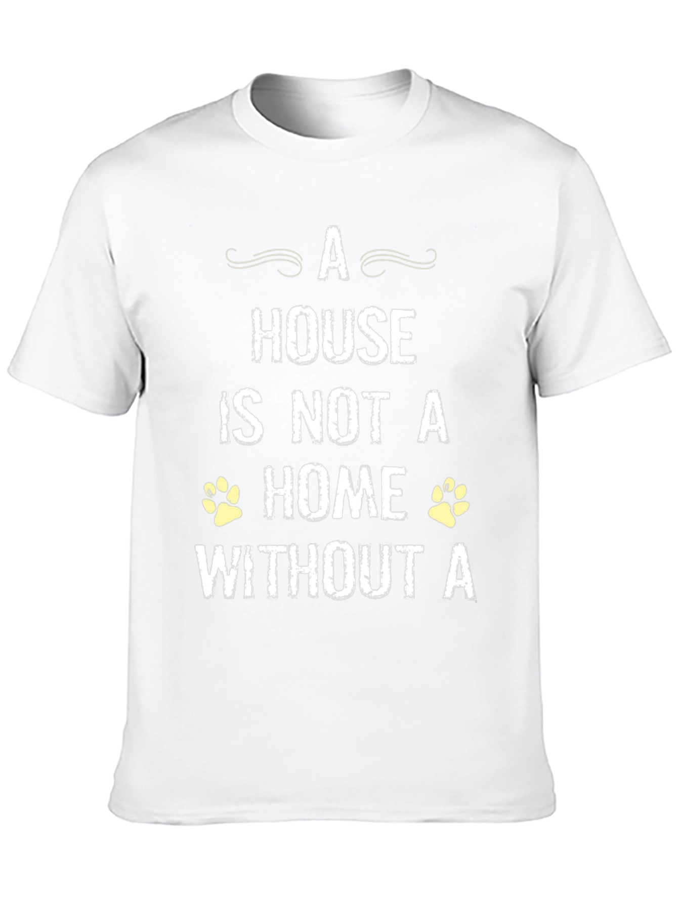 House is Not a Home Without a Pet T-Shirt