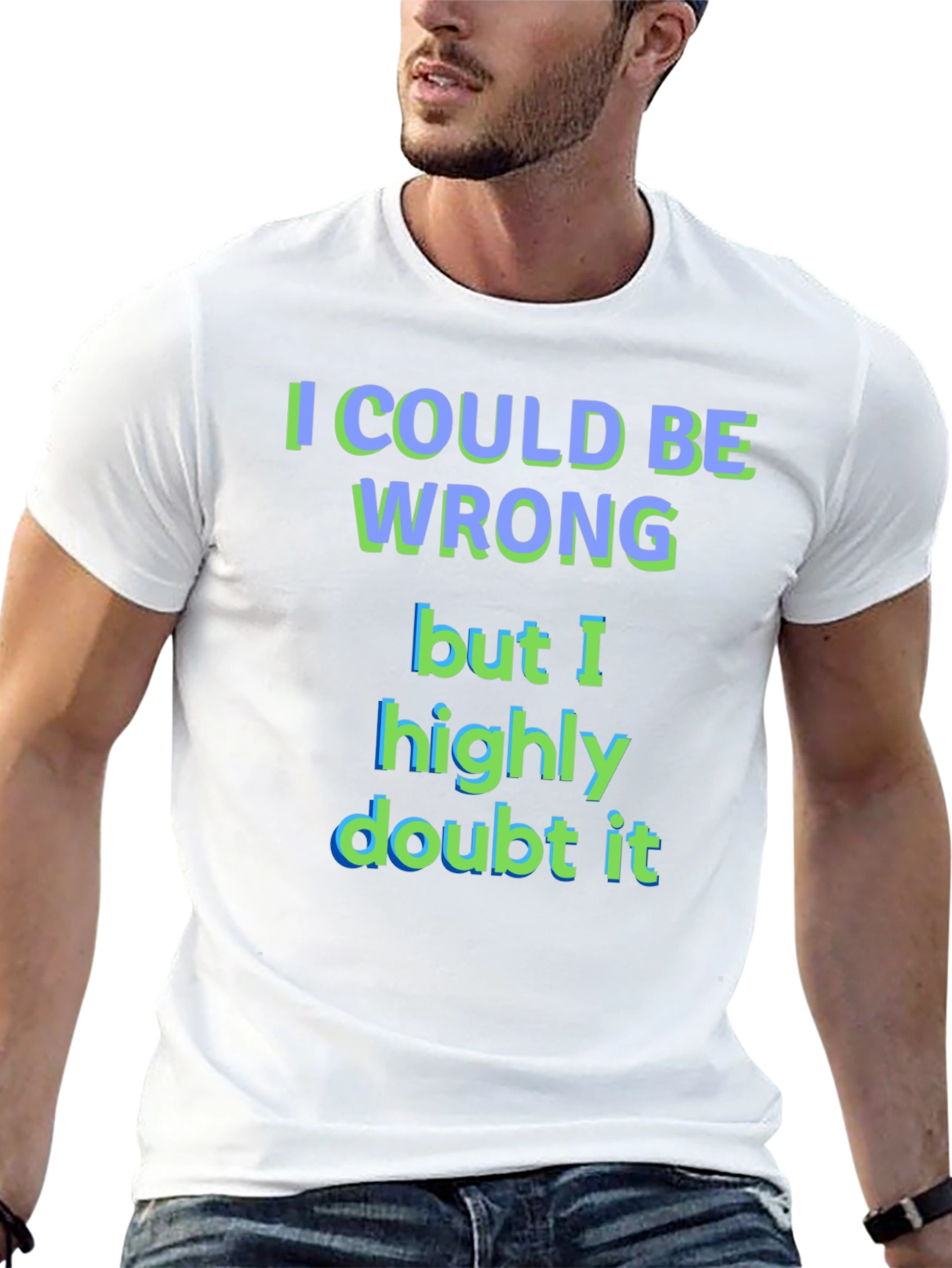 Funny I Could Be Wrong Graphic T-Shirt