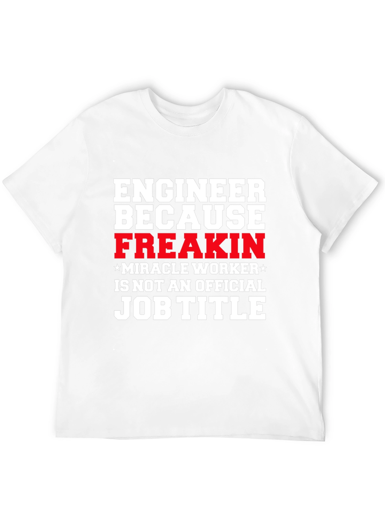 Engineer Freakin Miracle Worker Graphic T-Shirt