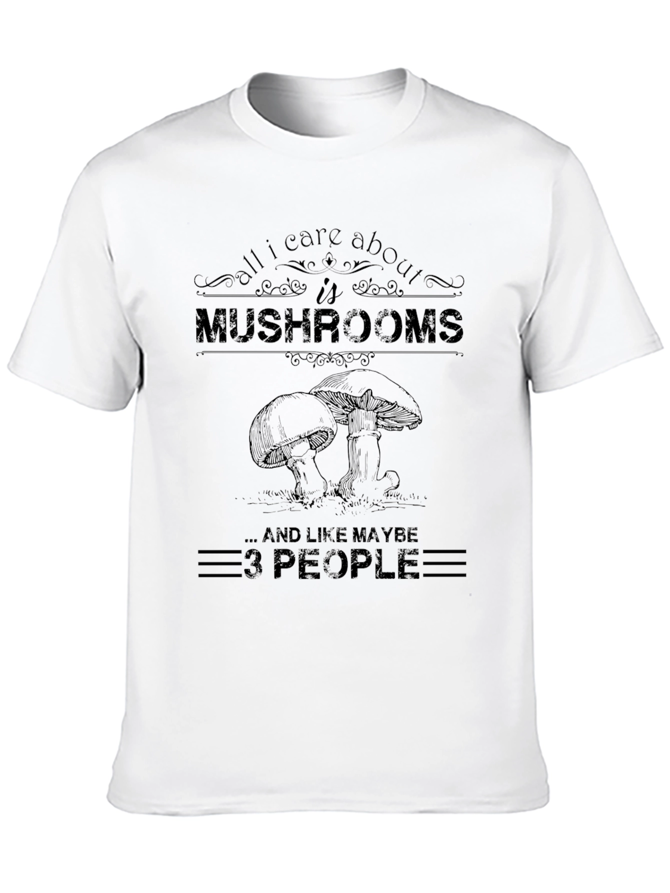 All I Care About Is Mushrooms T-Shirt