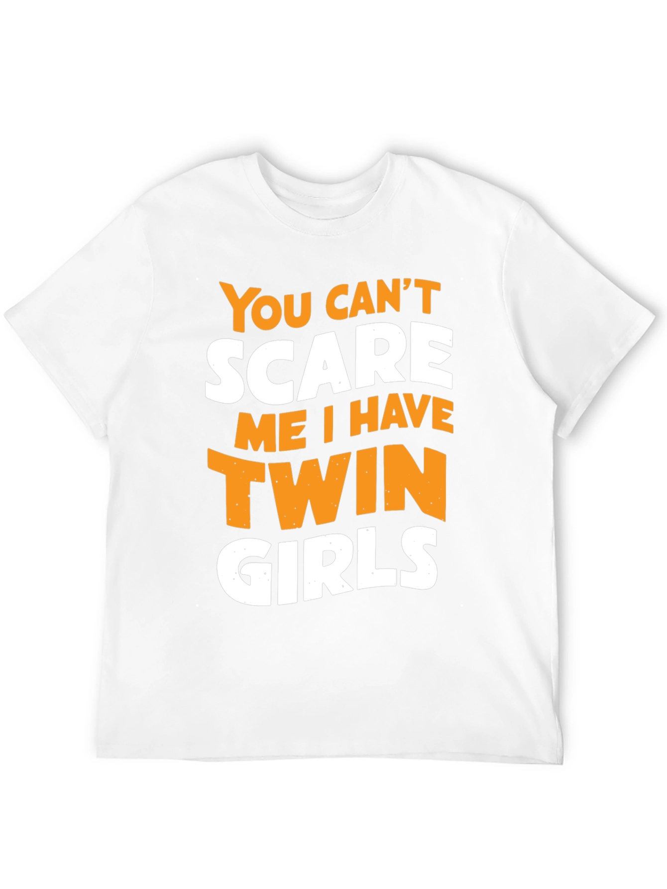 Twin Girls Dad T-Shirt - You Cant Scare Me