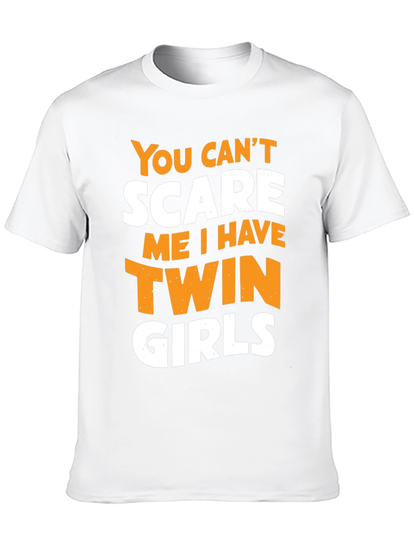 Twin Girls Dad T-Shirt - You Cant Scare Me