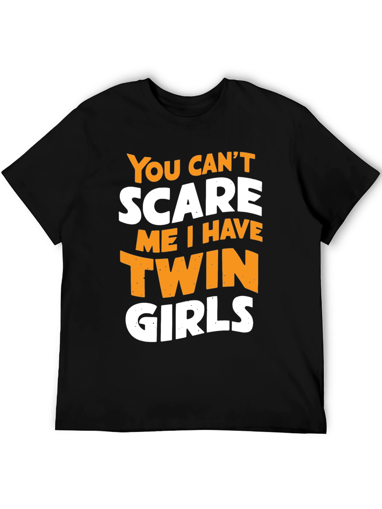 Twin Girls Dad T-Shirt - You Cant Scare Me