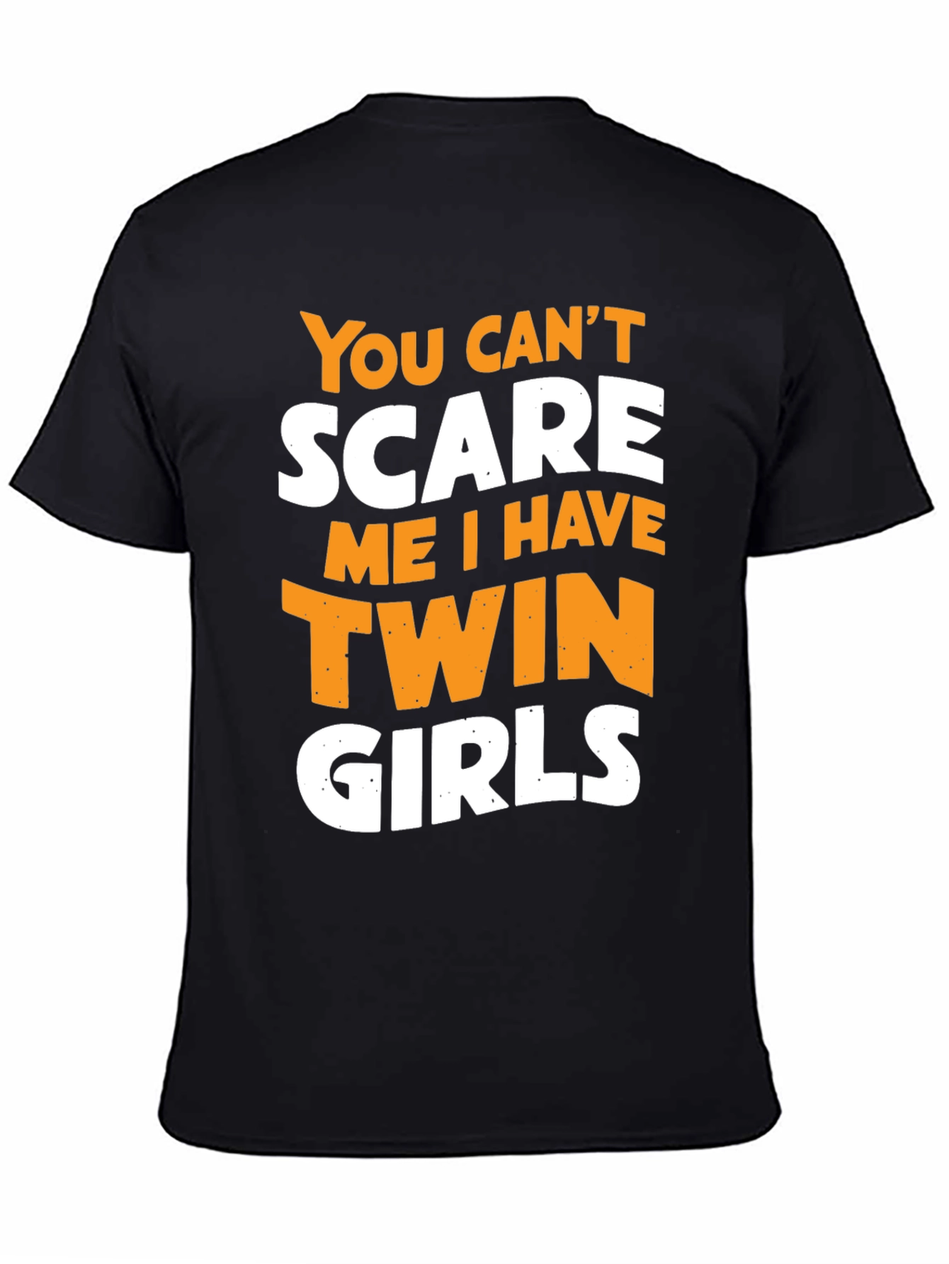 Twin Girls Dad T-Shirt - You Cant Scare Me