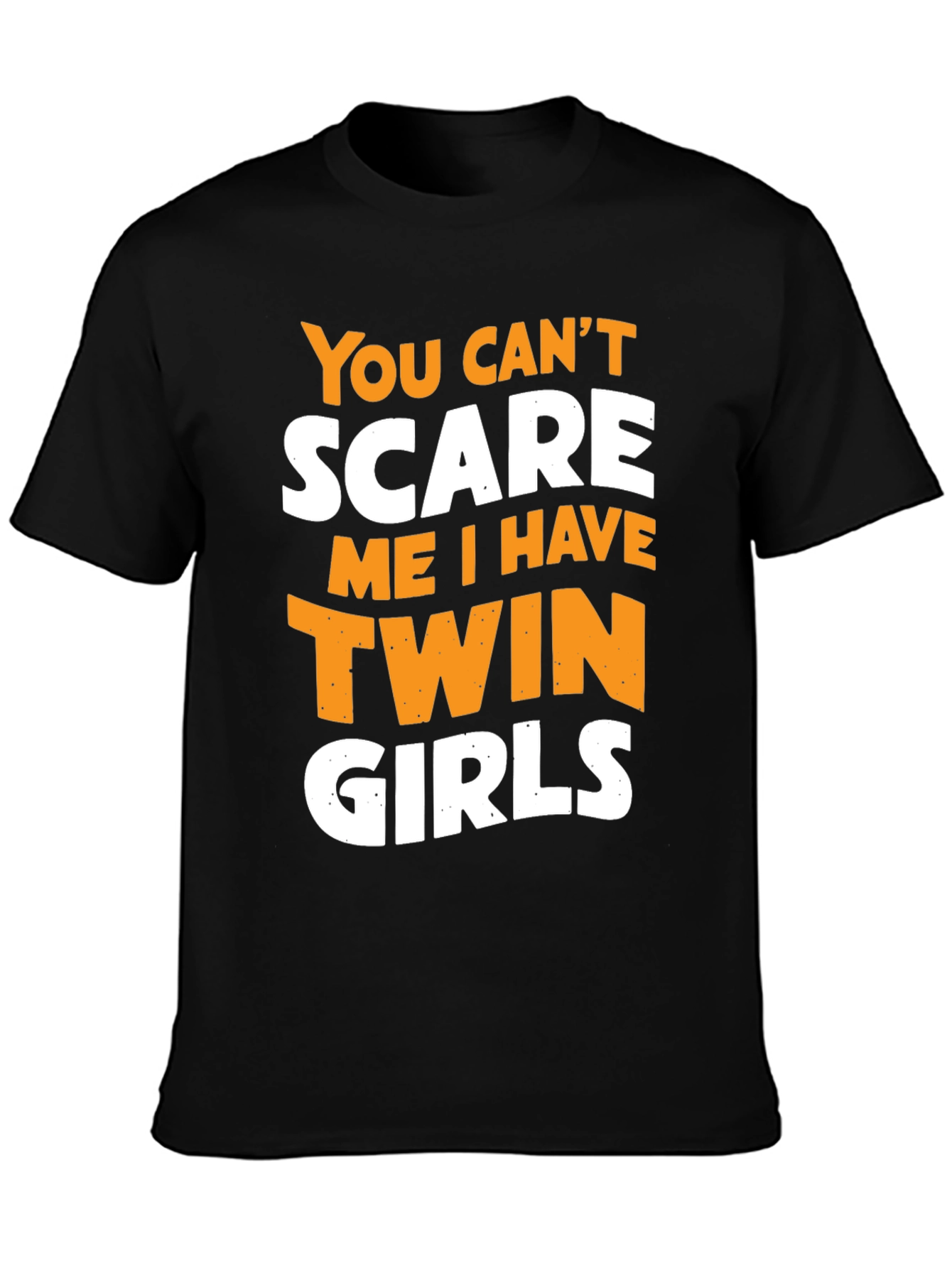 Twin Girls Dad T-Shirt - You Cant Scare Me