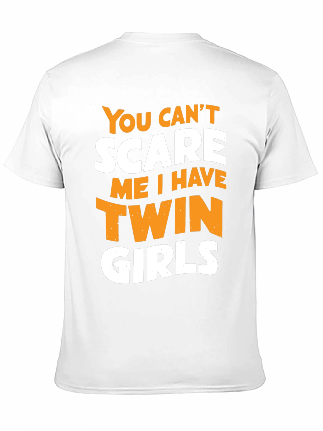 Twin Girls Dad T-Shirt - You Cant Scare Me