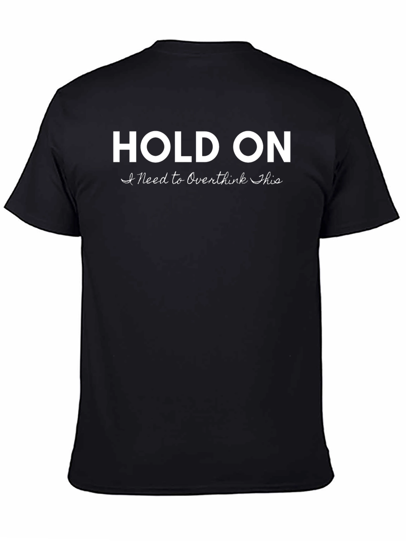 Hold On I Need to Overthink This T-Shirt