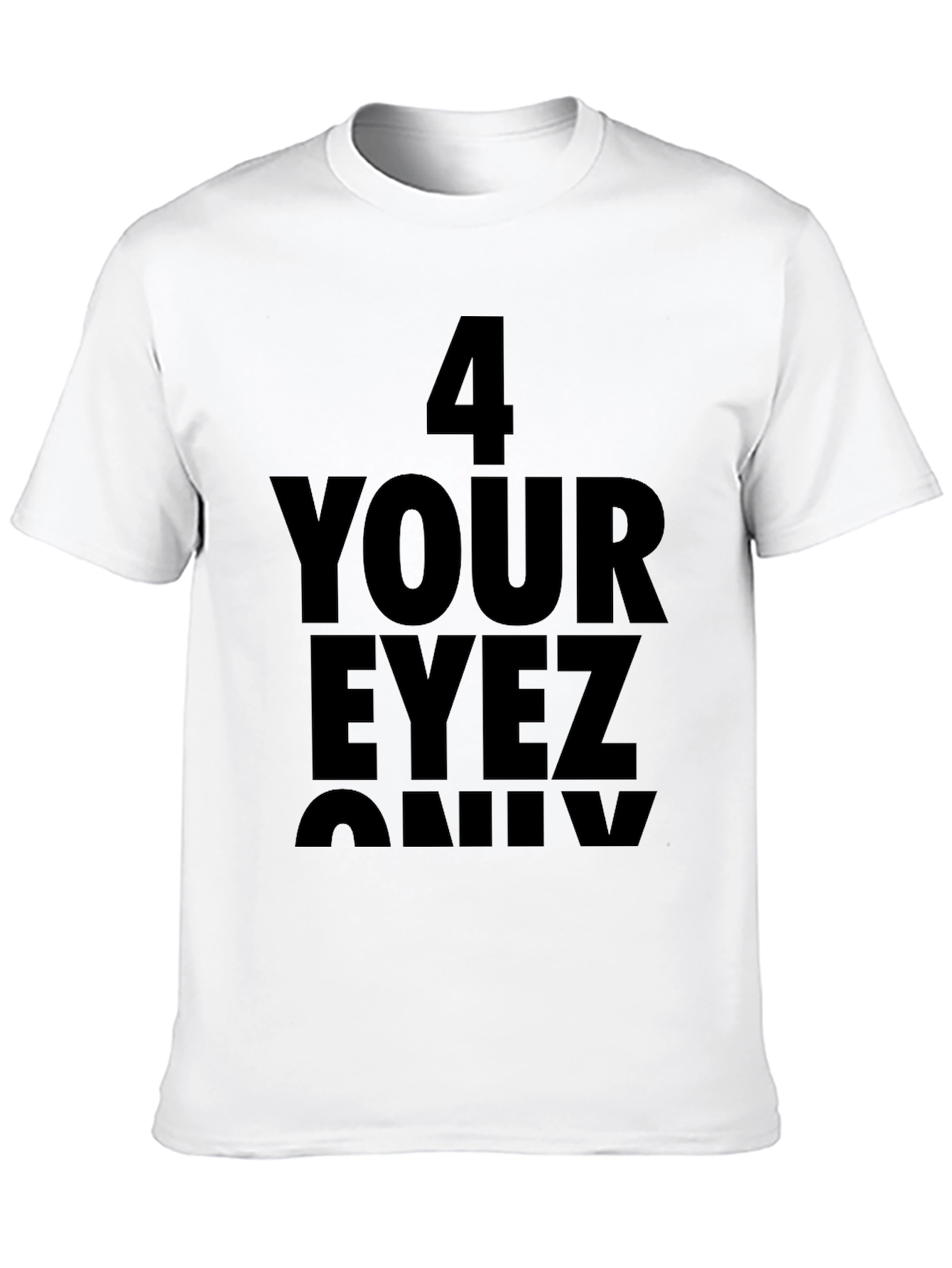 4 Your Eyez Only Graphic T-Shirt