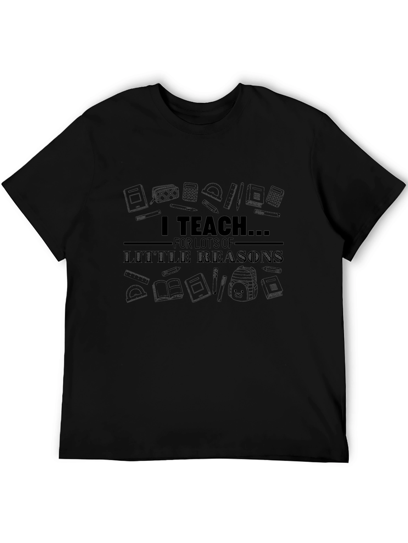 I Teach For Lots of Little Reasons T-Shirt