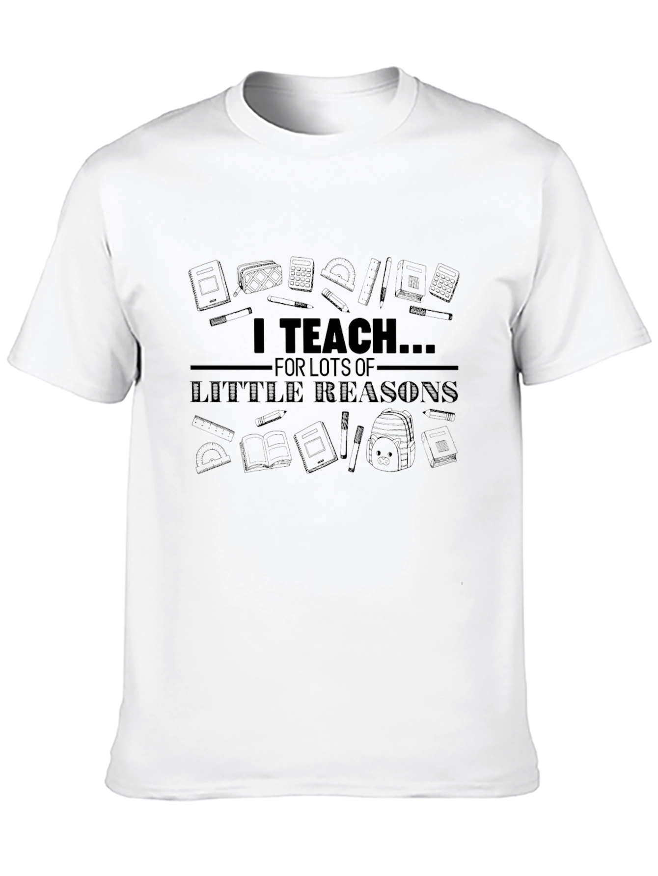 I Teach For Lots of Little Reasons T-Shirt