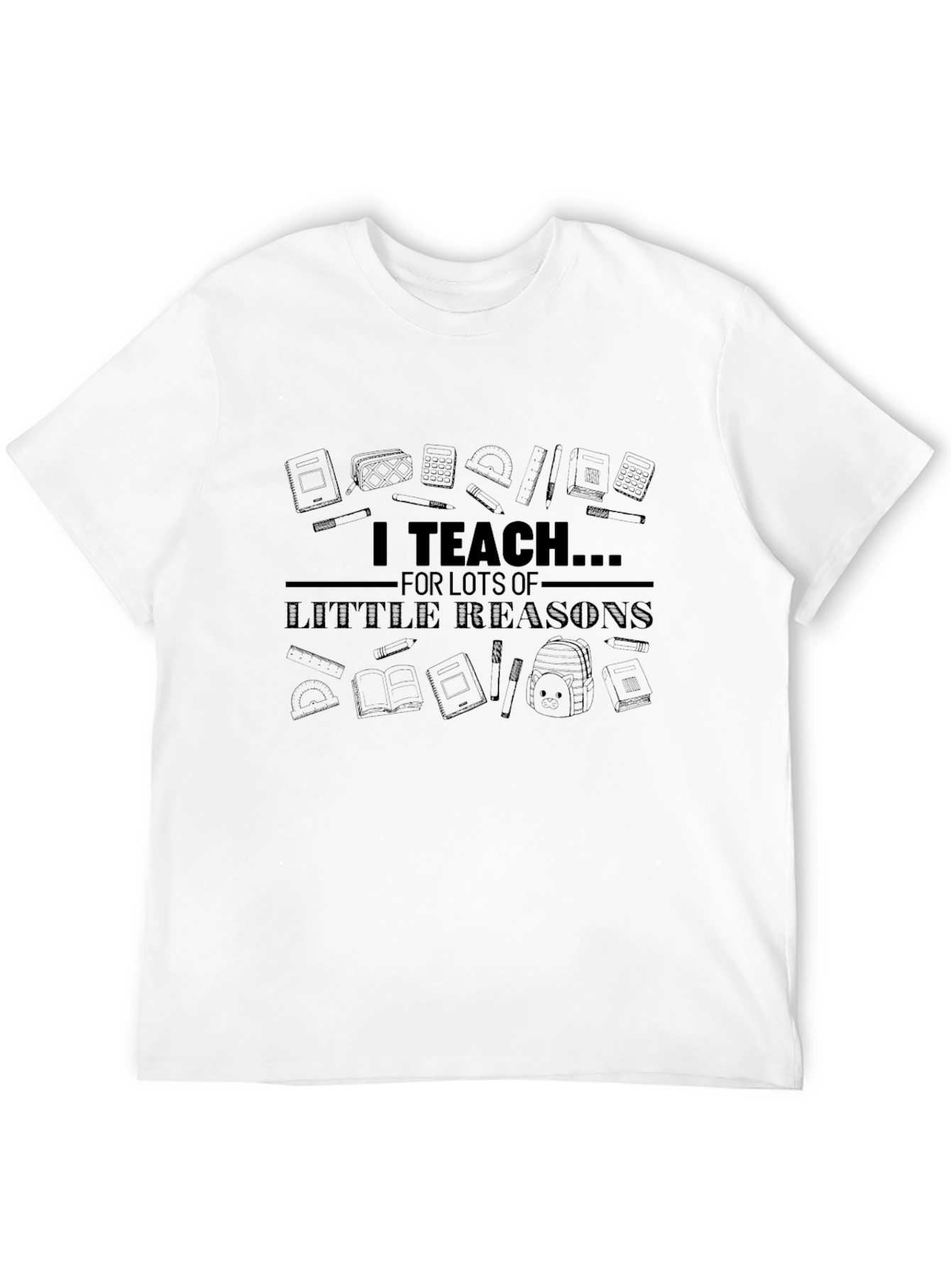 I Teach For Lots of Little Reasons T-Shirt