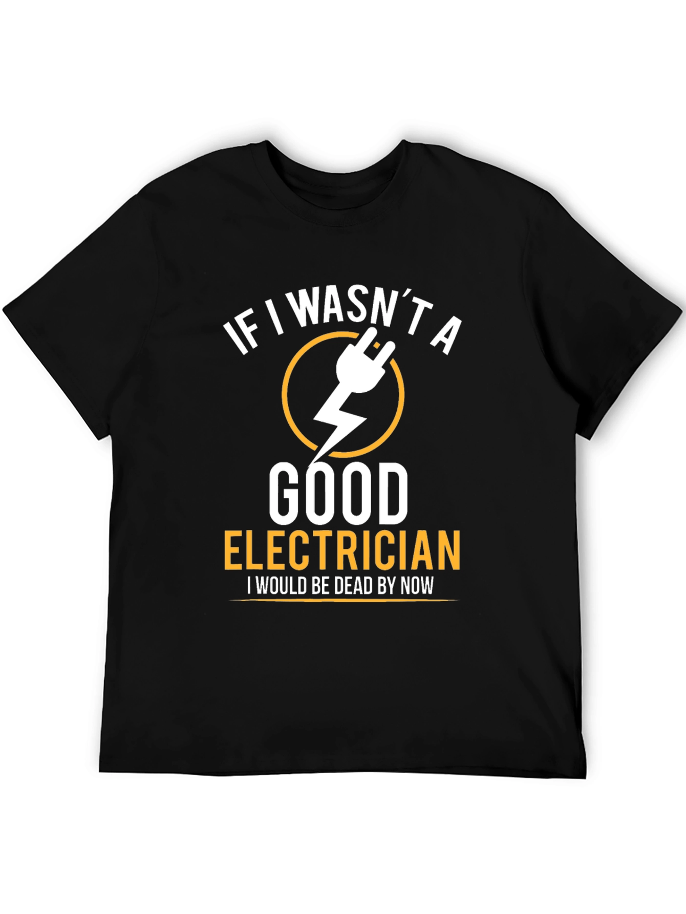 Funny Electrician T-Shirt - If I Wasnt Good