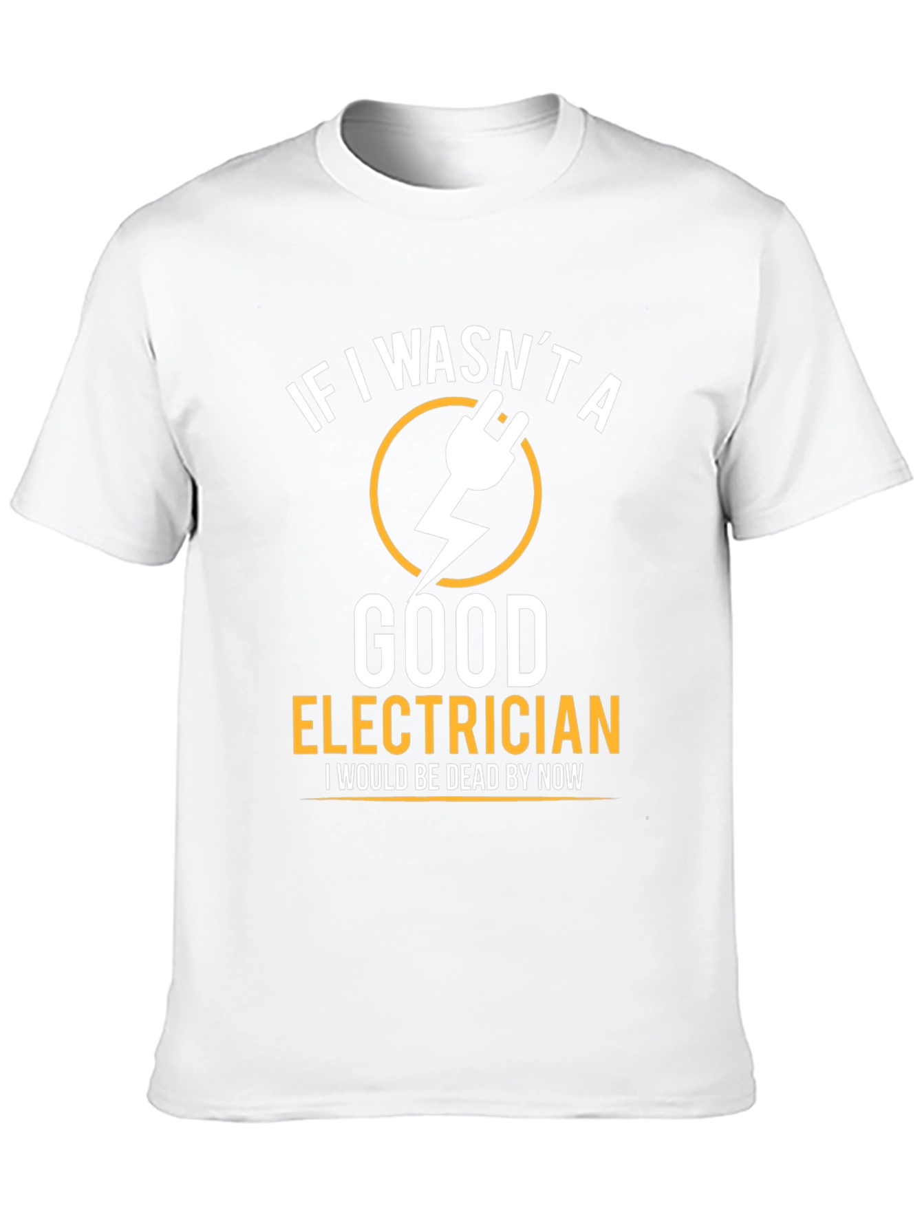 Funny Electrician T-Shirt - If I Wasnt Good