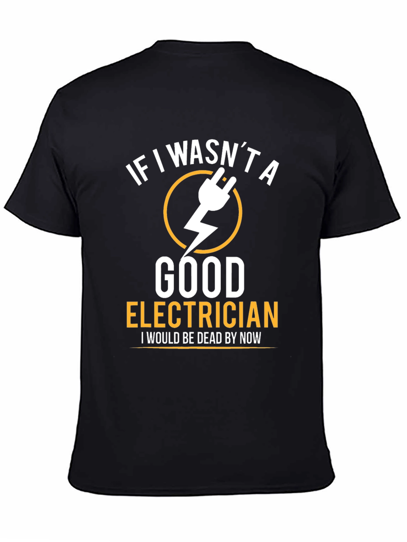 Funny Electrician T-Shirt - If I Wasnt Good