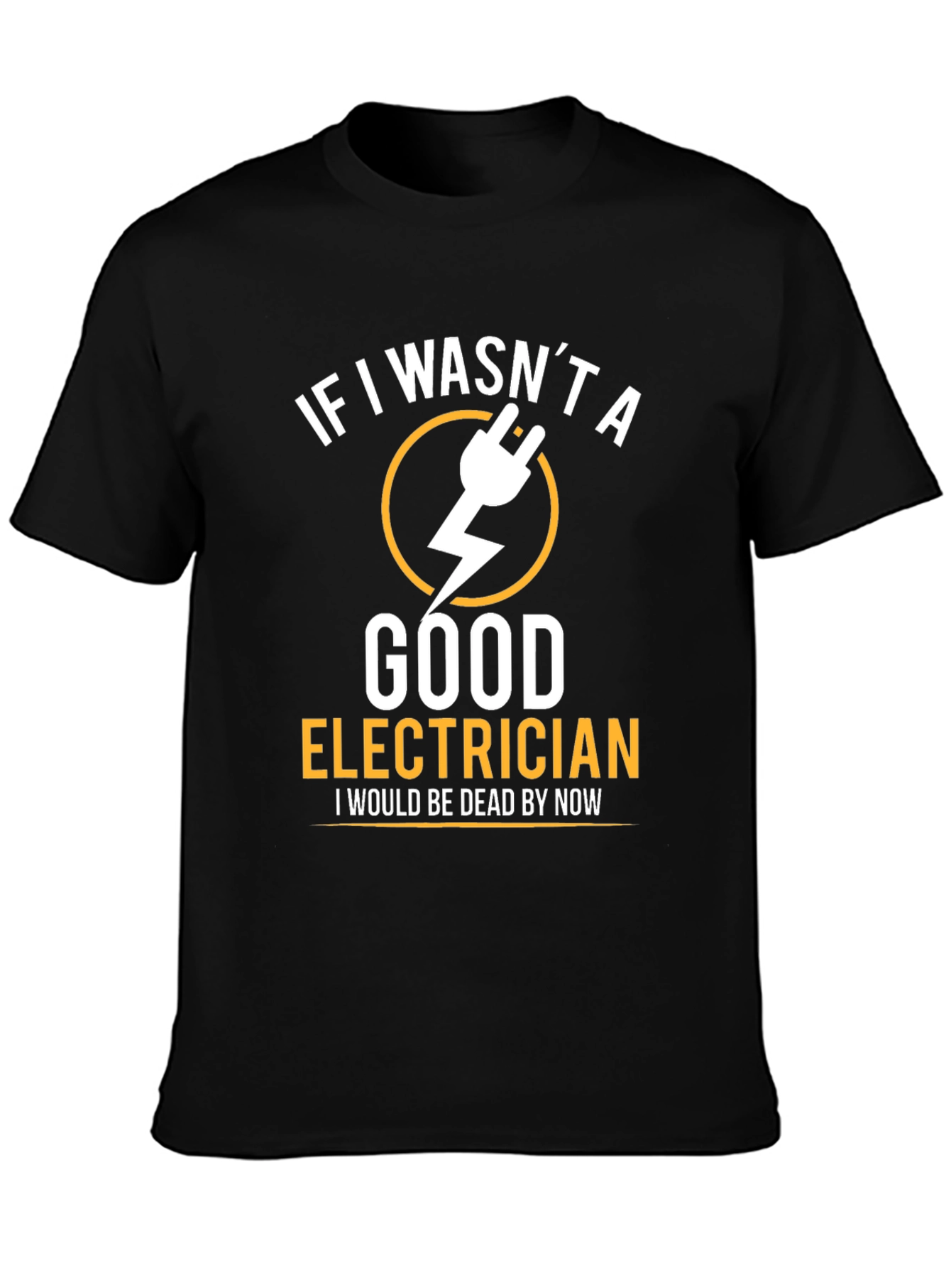 Funny Electrician T-Shirt - If I Wasnt Good
