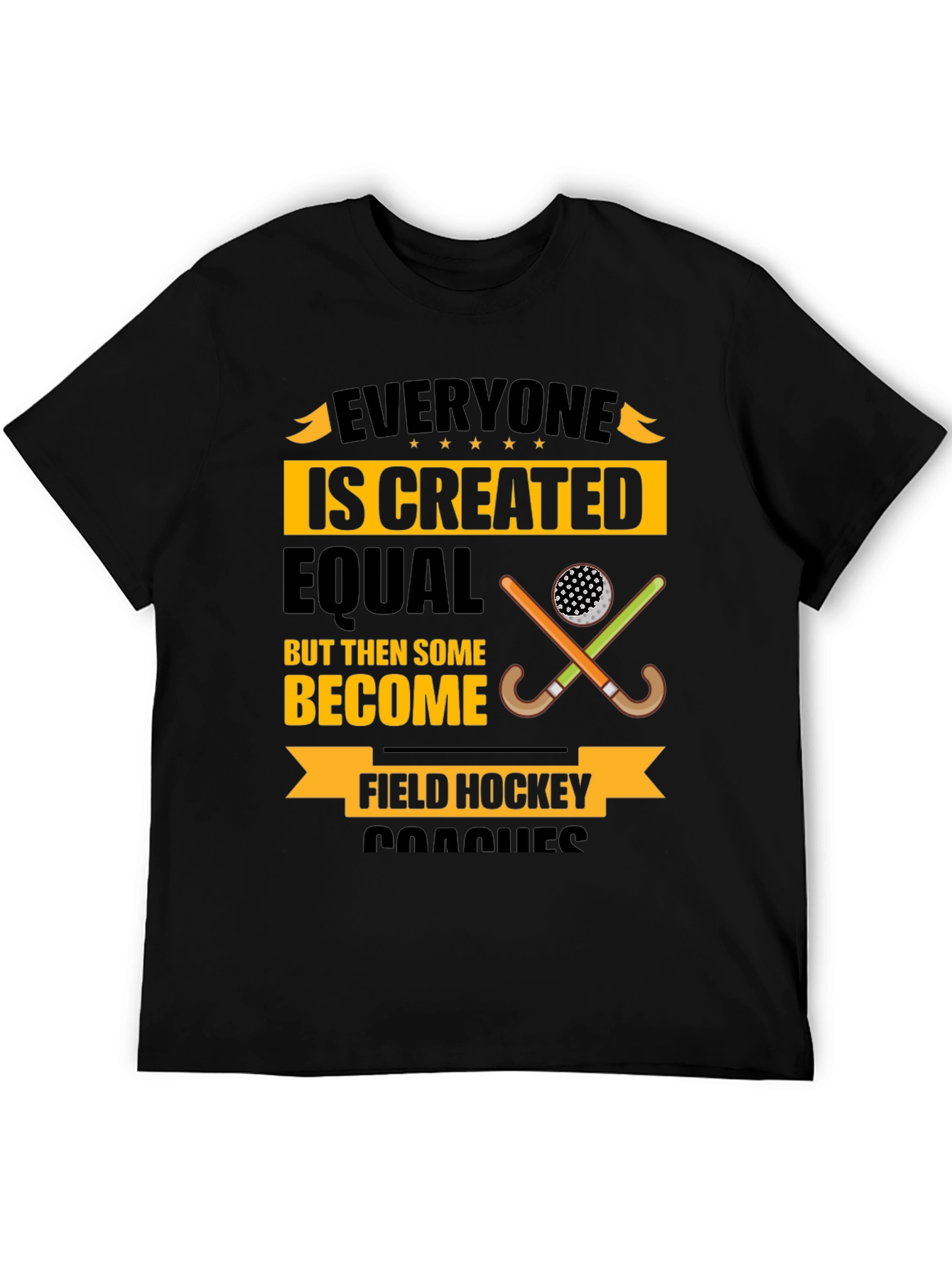 Field Hockey Coach T-Shirt - Everyone Is Created Equal