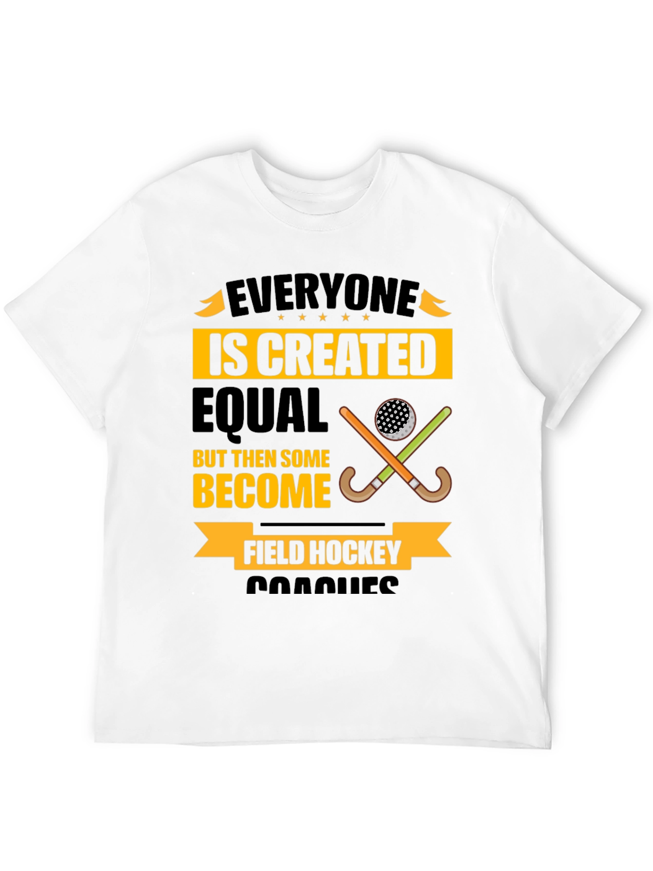 Field Hockey Coach T-Shirt - Everyone Is Created Equal