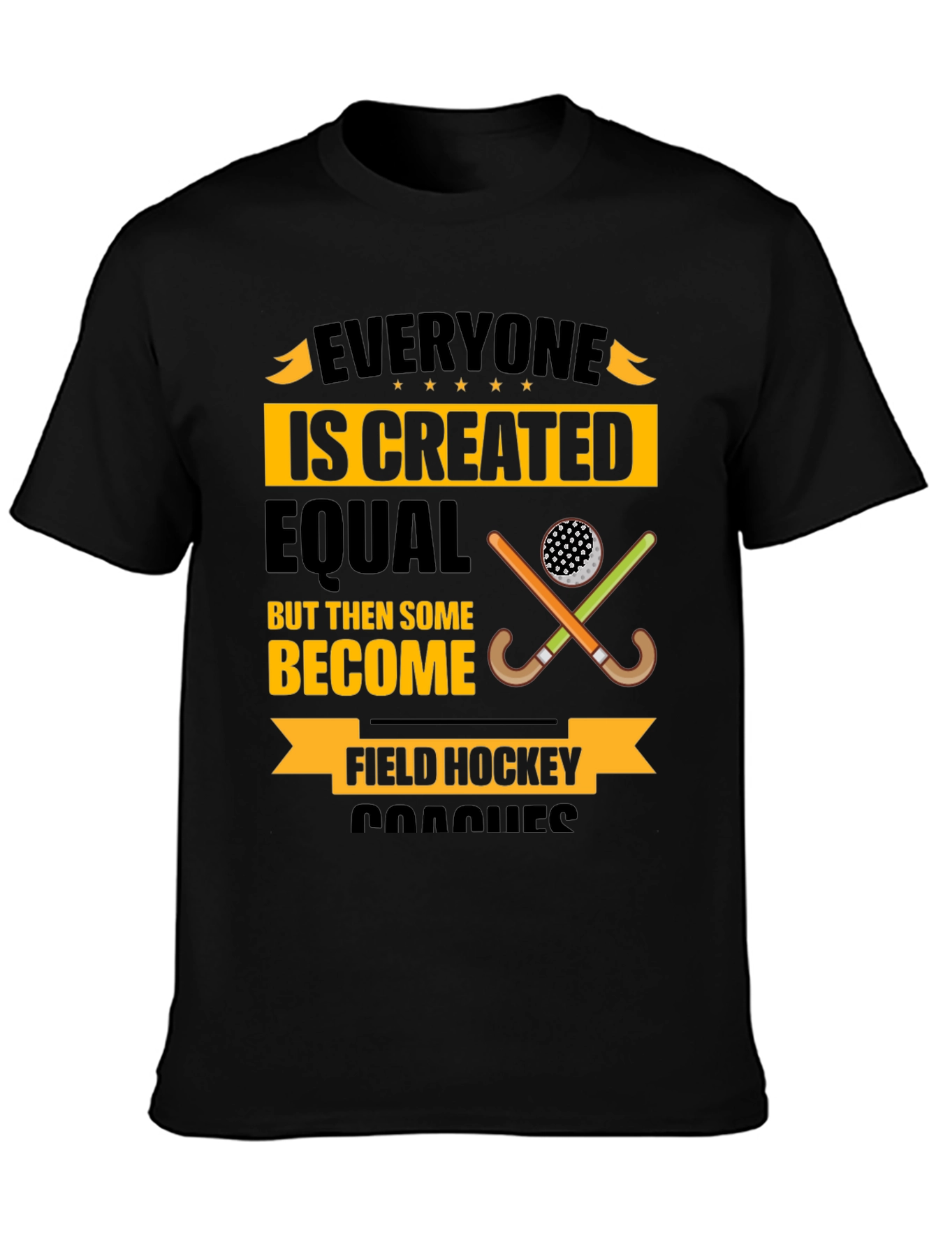 Field Hockey Coach T-Shirt - Everyone Is Created Equal