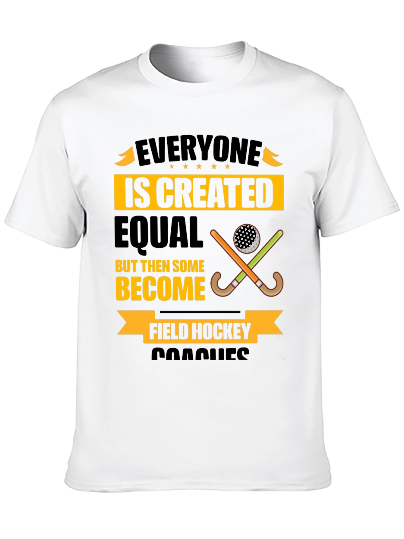 Field Hockey Coach T-Shirt - Everyone Is Created Equal