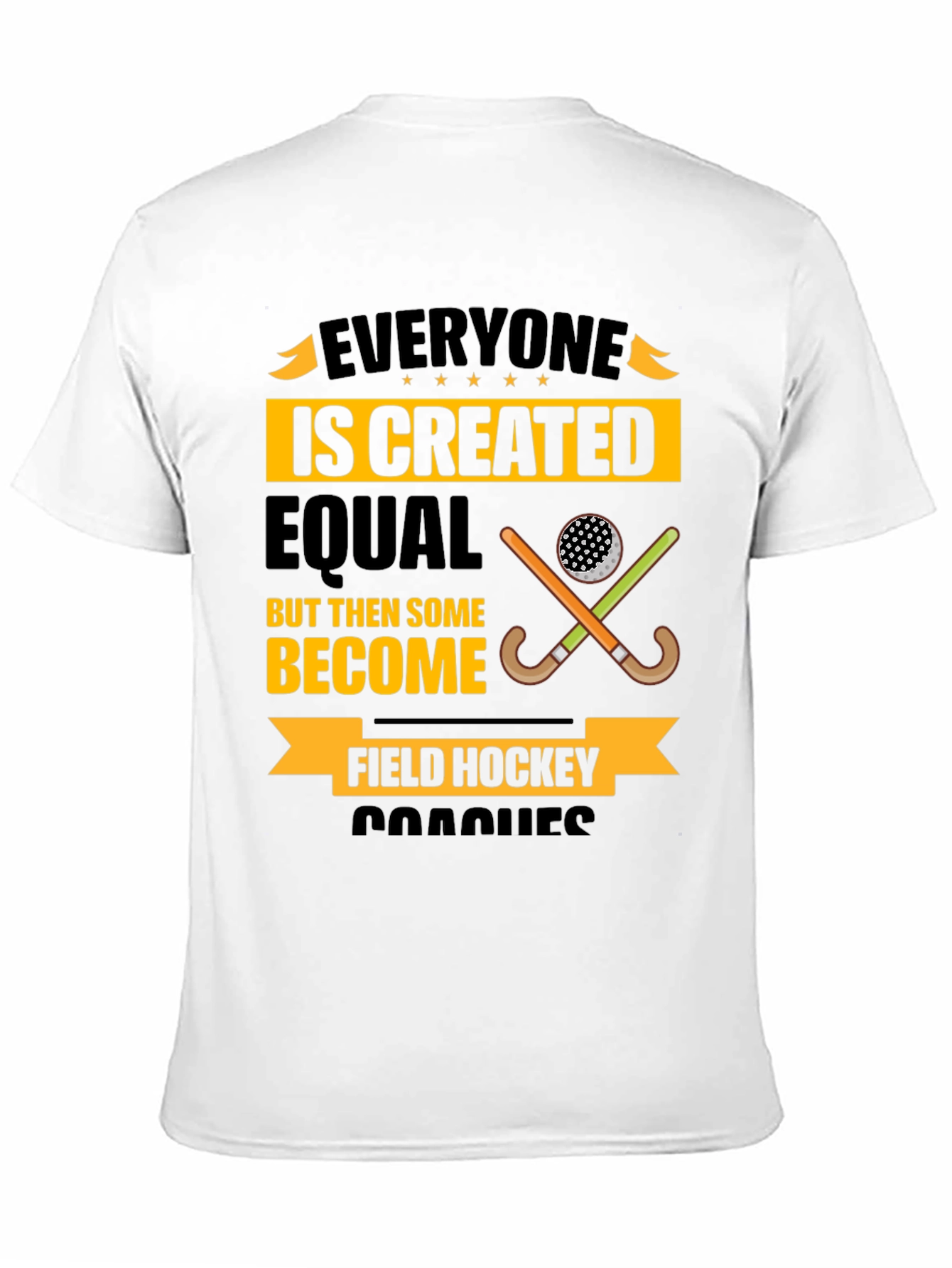 Field Hockey Coach T-Shirt - Everyone Is Created Equal
