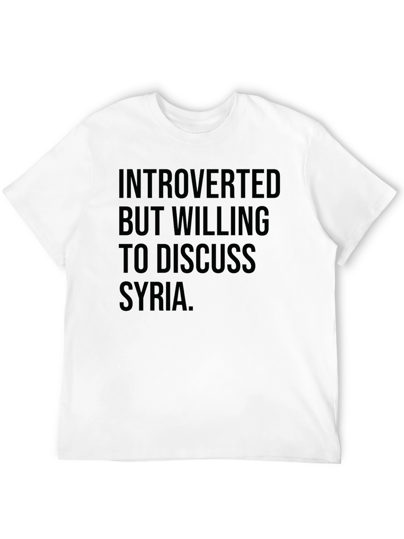 Introverted But Willing To Discuss Syria T-Shirt