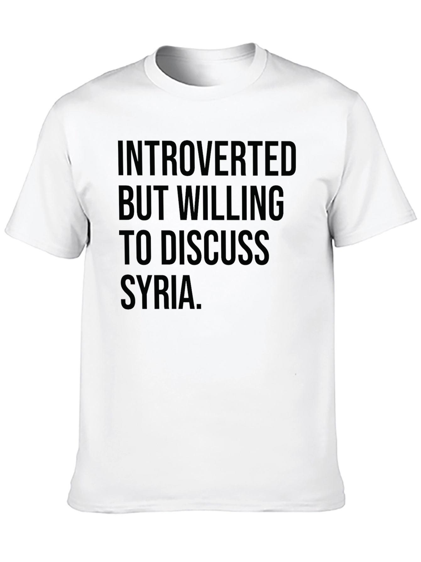 Introverted But Willing To Discuss Syria T-Shirt