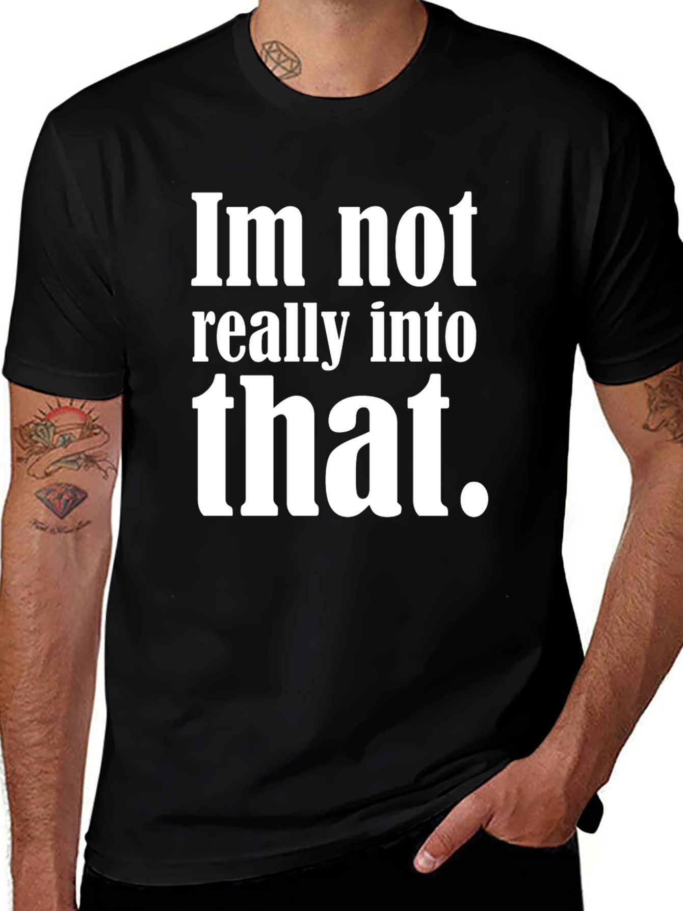 Im Not Really Into That T-Shirt