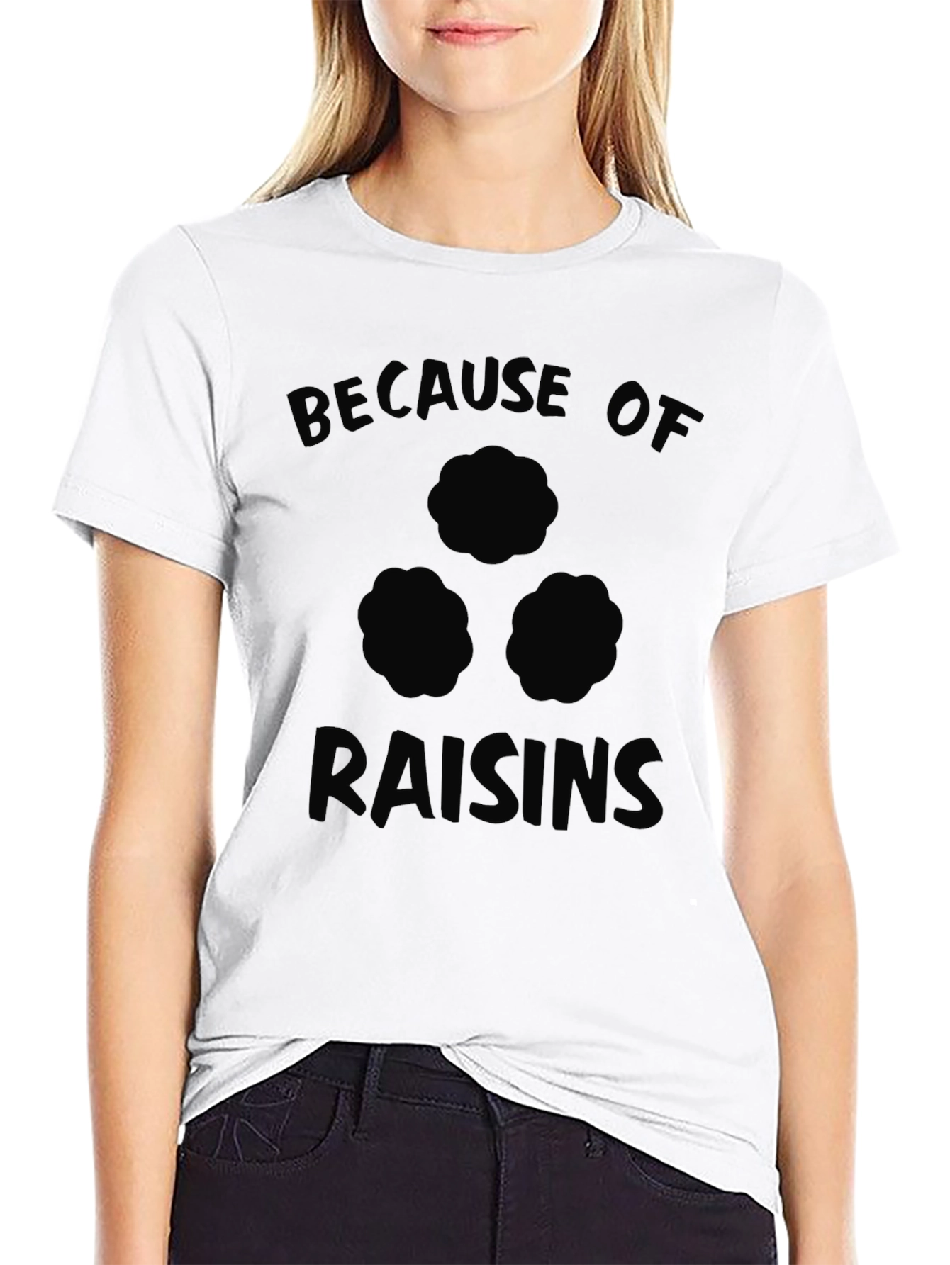 Because of Raisins Funny T-Shirt