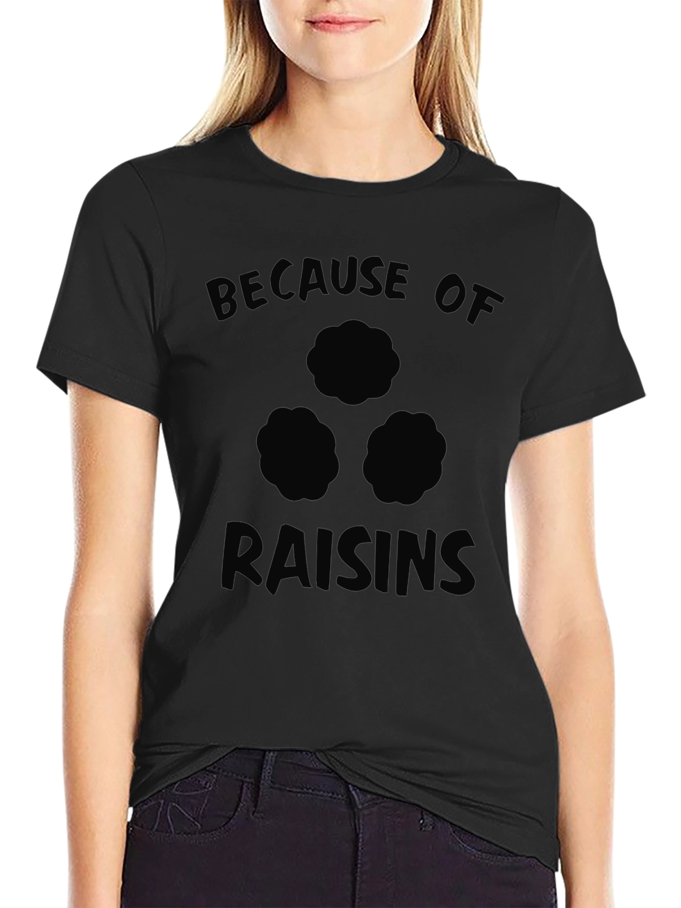 Because of Raisins Funny T-Shirt