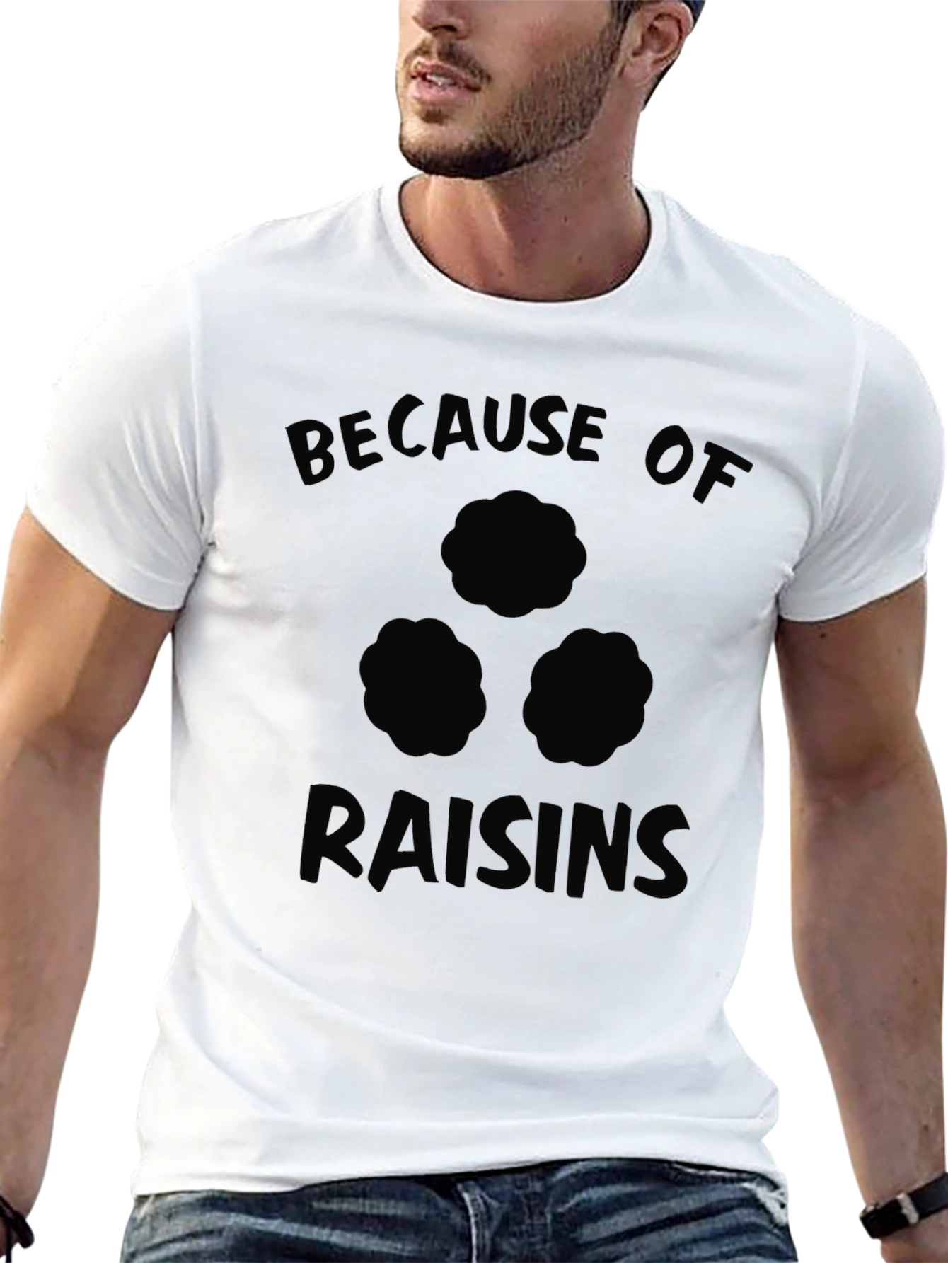 Because of Raisins Funny T-Shirt