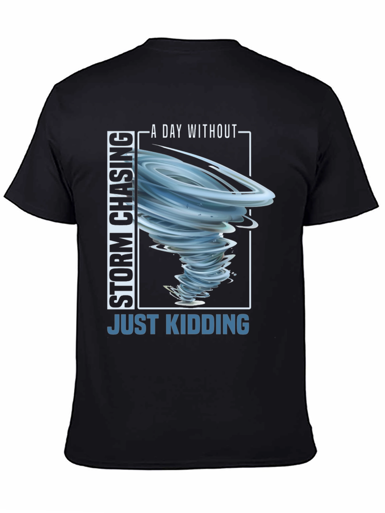 Storm Chasing T-Shirt - Just Kidding