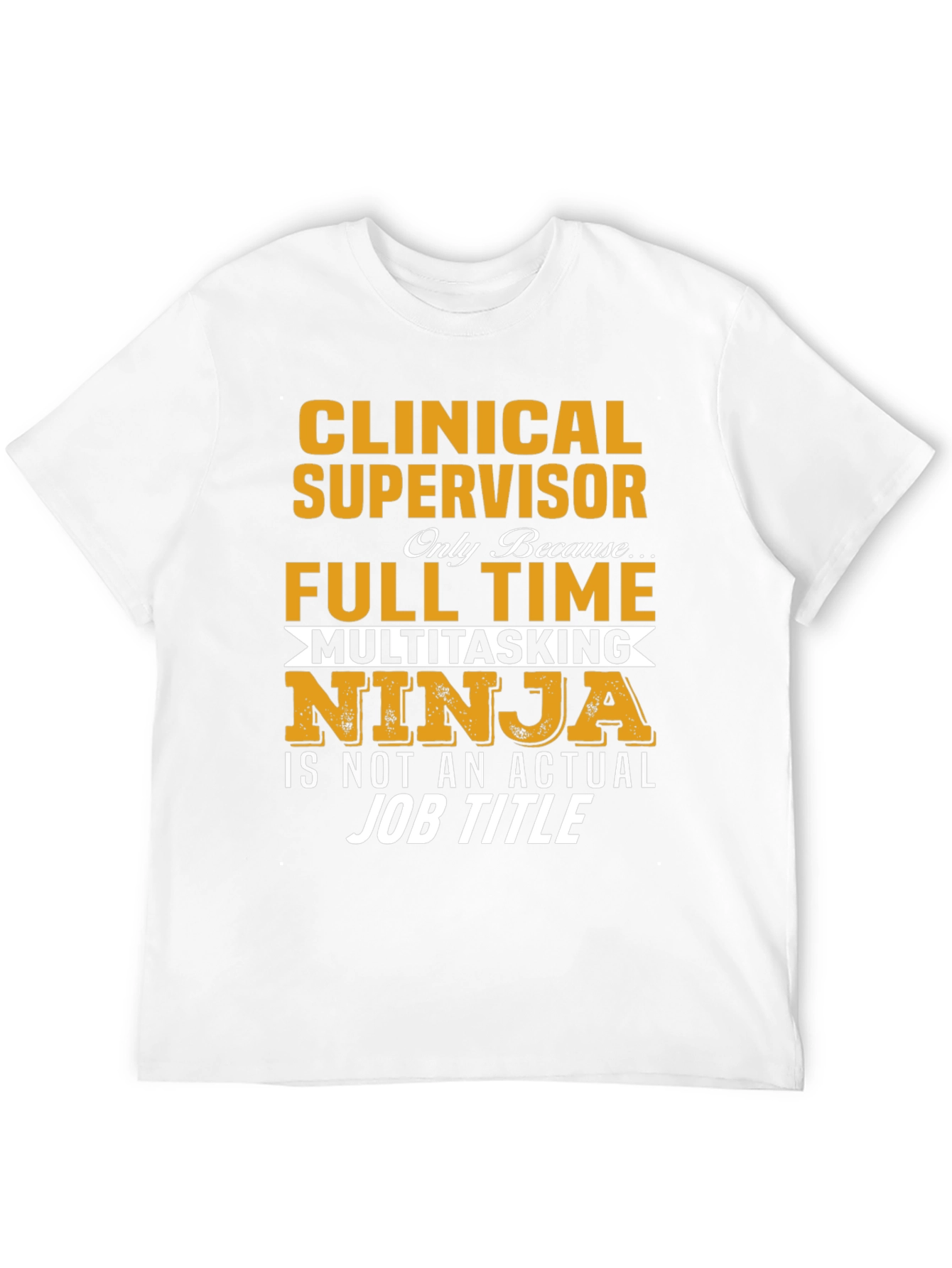 Clinical Supervisor T-Shirt - Full Time Multitasking Ninja