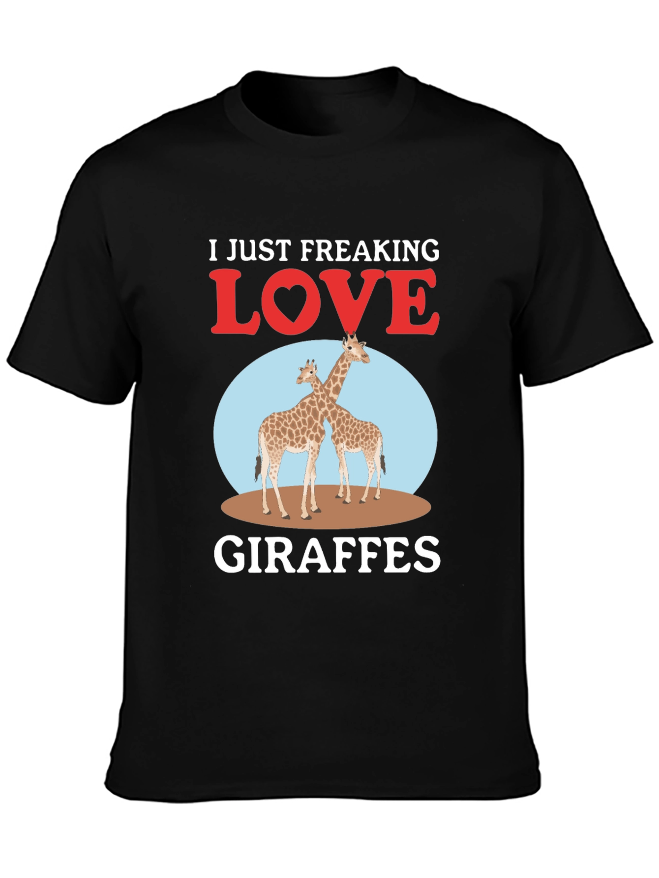 I Just Freaking Love Giraffes T-Shirt