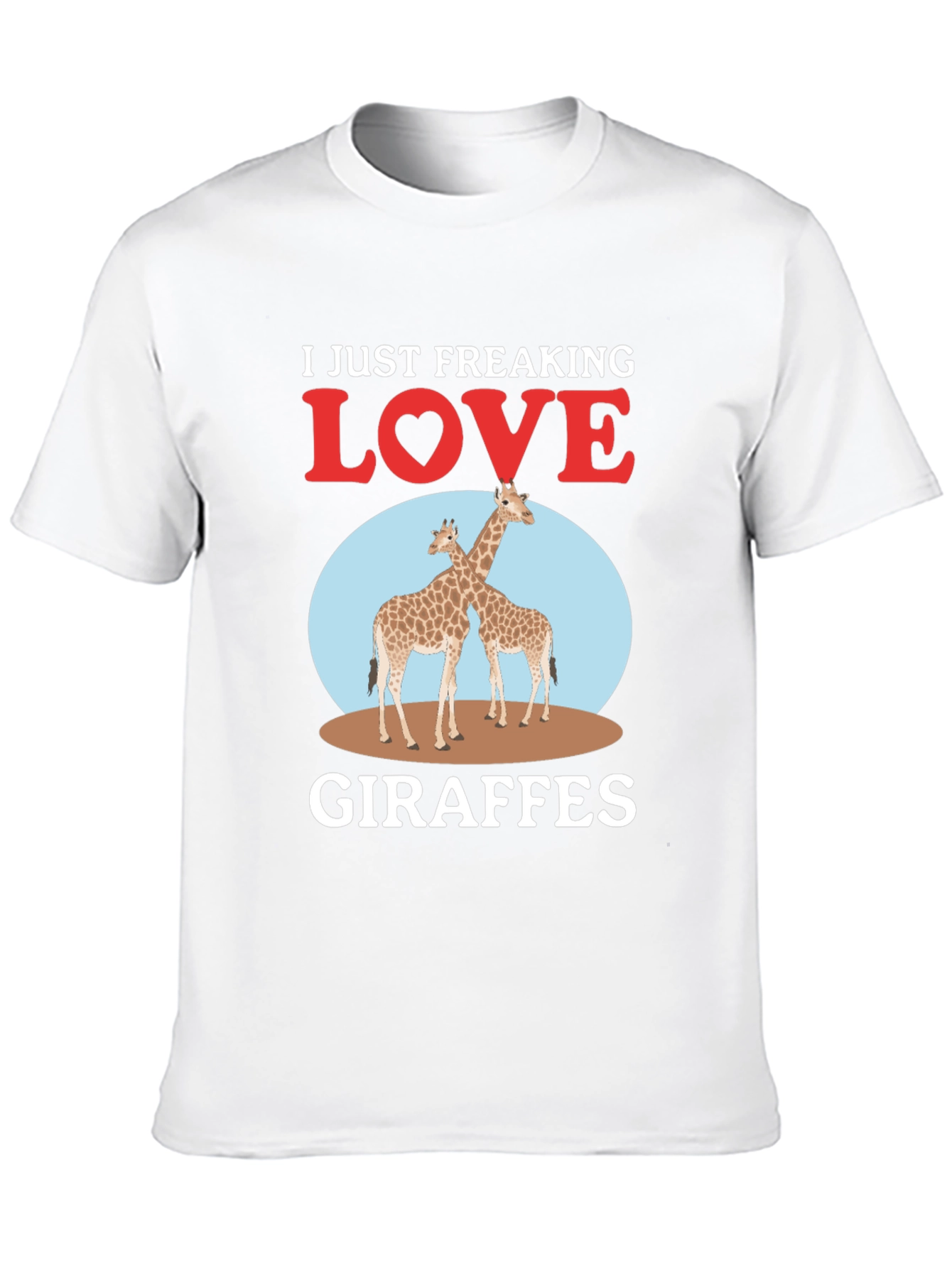 I Just Freaking Love Giraffes T-Shirt