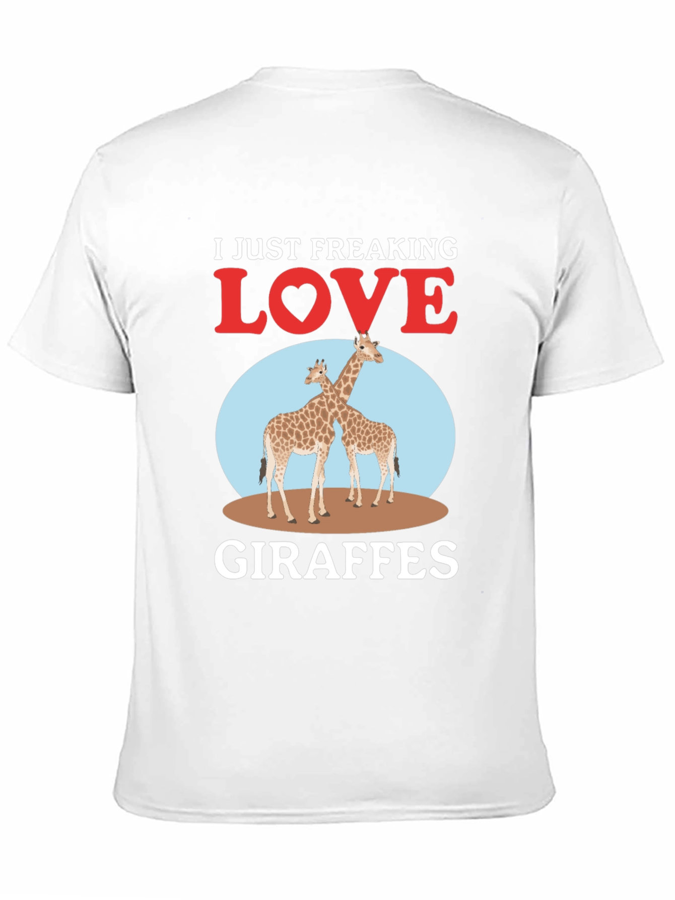 I Just Freaking Love Giraffes T-Shirt