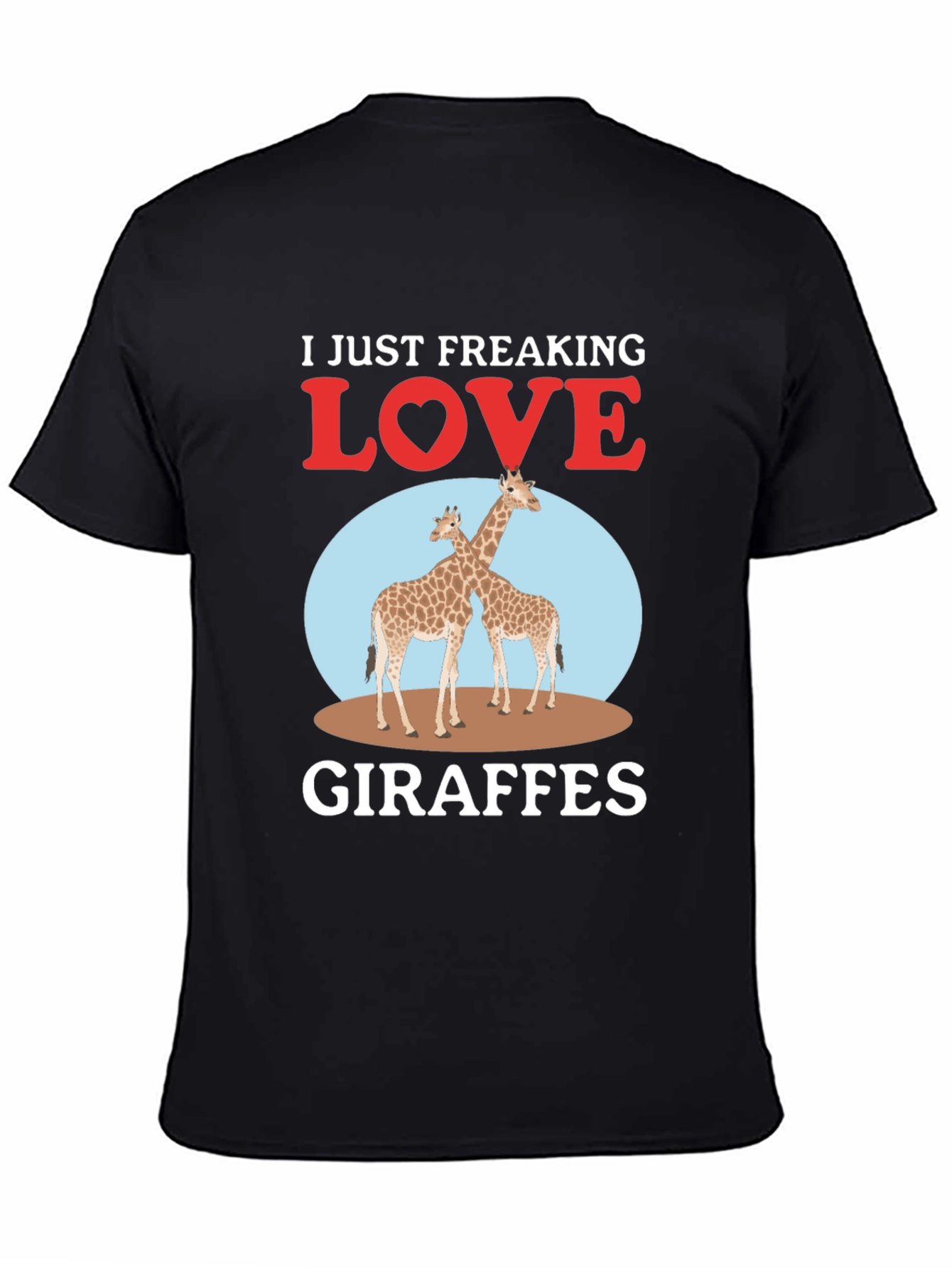 I Just Freaking Love Giraffes T-Shirt