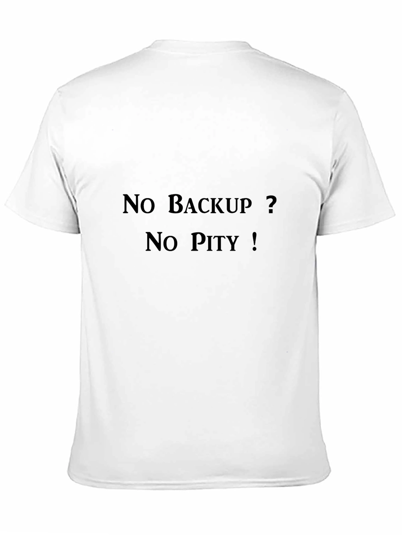 No Backup? No Pity! T-Shirt - Programmer Humor